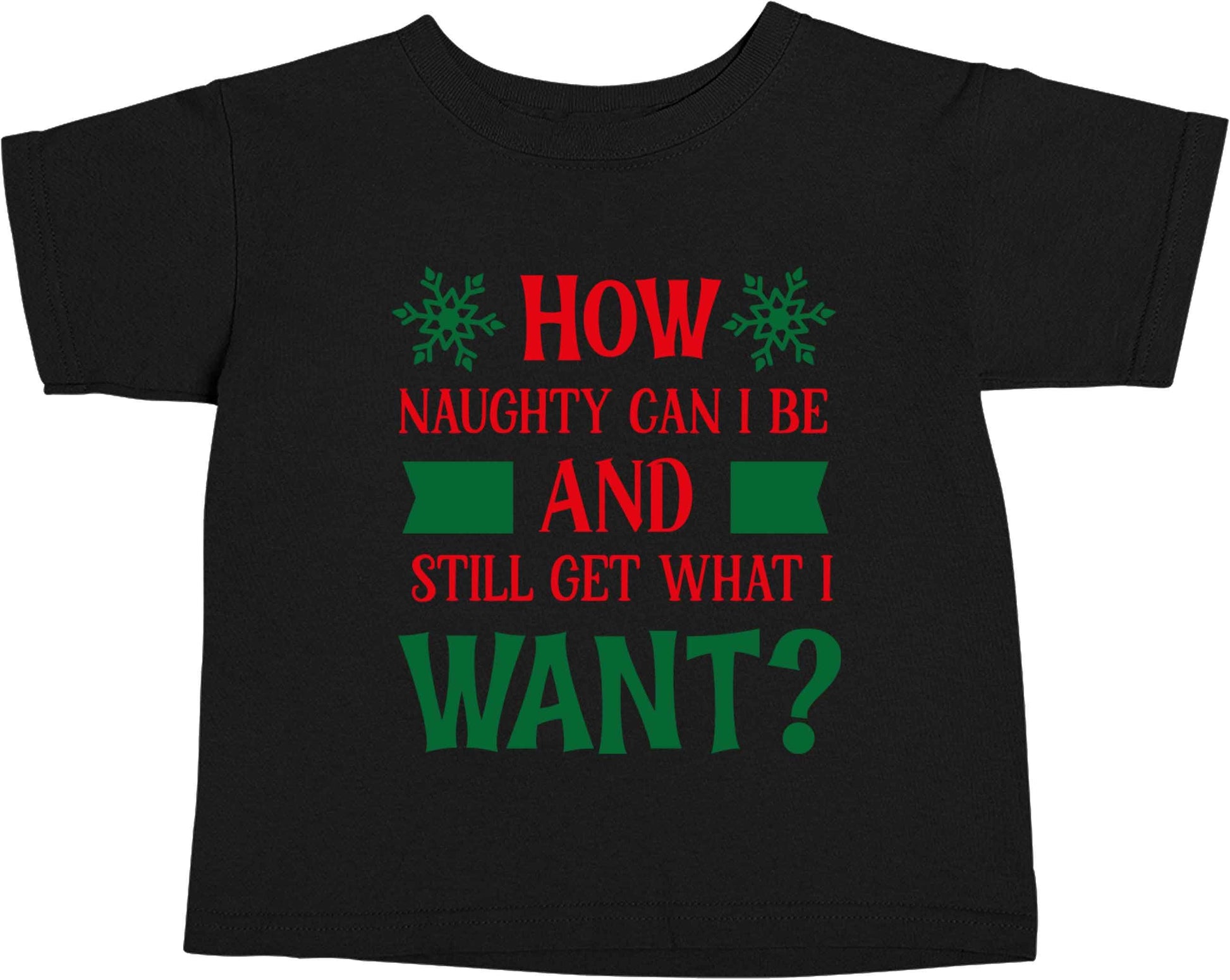 How naughty can I be and still get what I want? Black baby toddler Tshirt 2 years