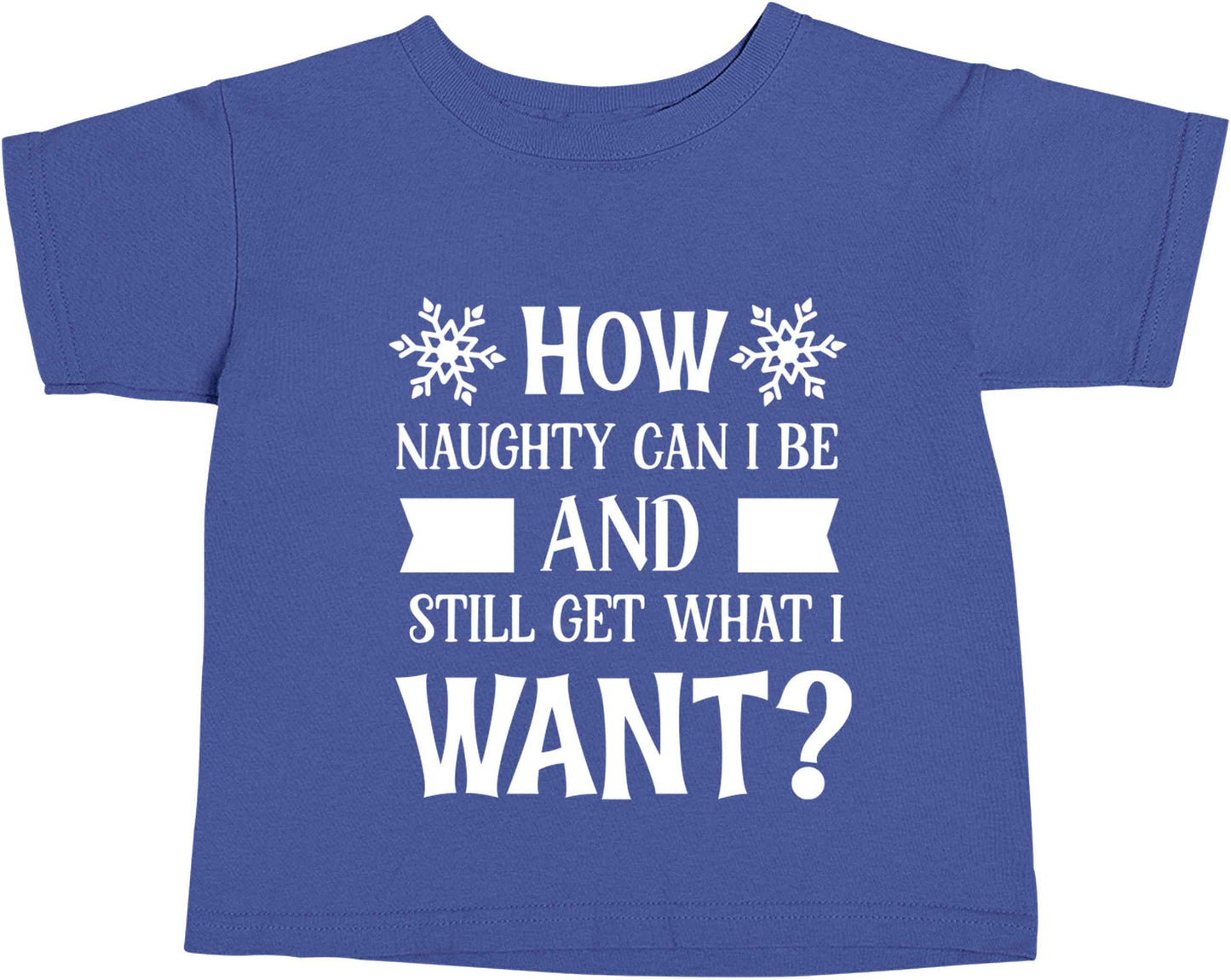 How naughty can I be and still get what I want? blue baby toddler Tshirt 2 Years