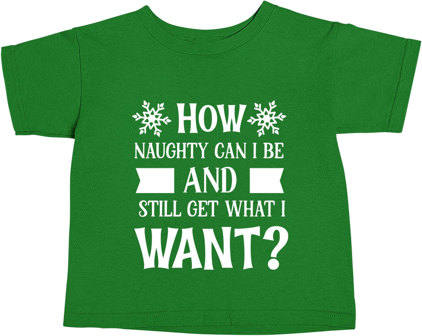 How naughty can I be and still get what I want? green baby toddler Tshirt 2 Years