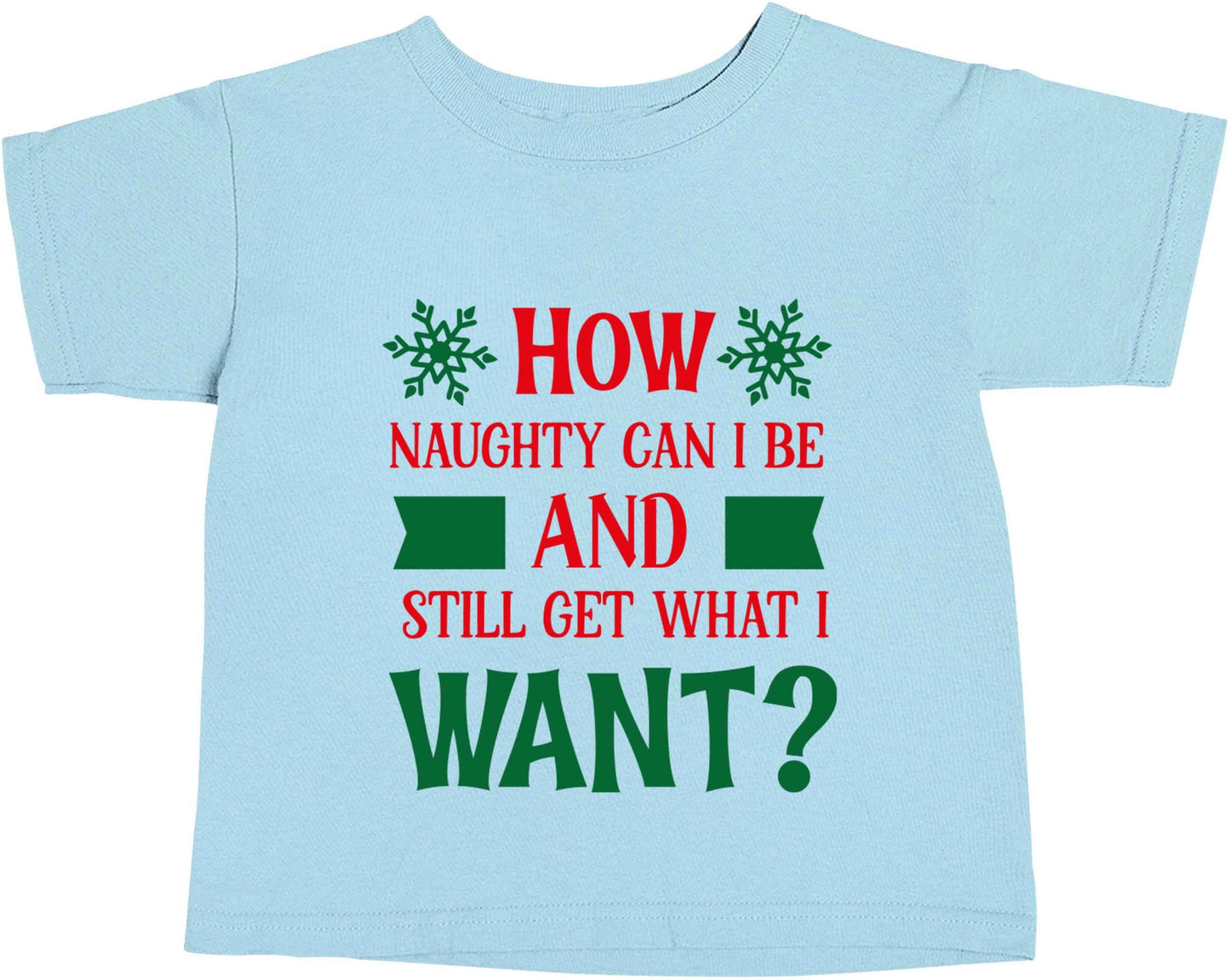 How naughty can I be and still get what I want? light blue baby toddler Tshirt 2 Years