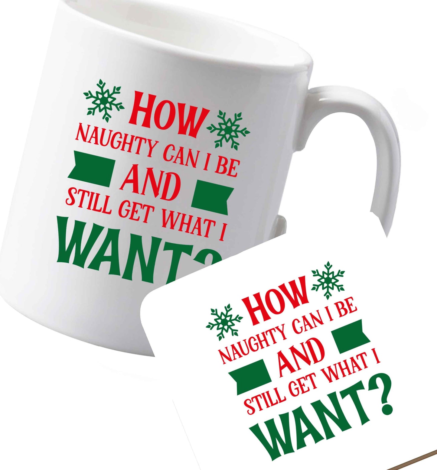 10 oz Ceramic mug and coaster How naughty can I be and still get what I want? both sides