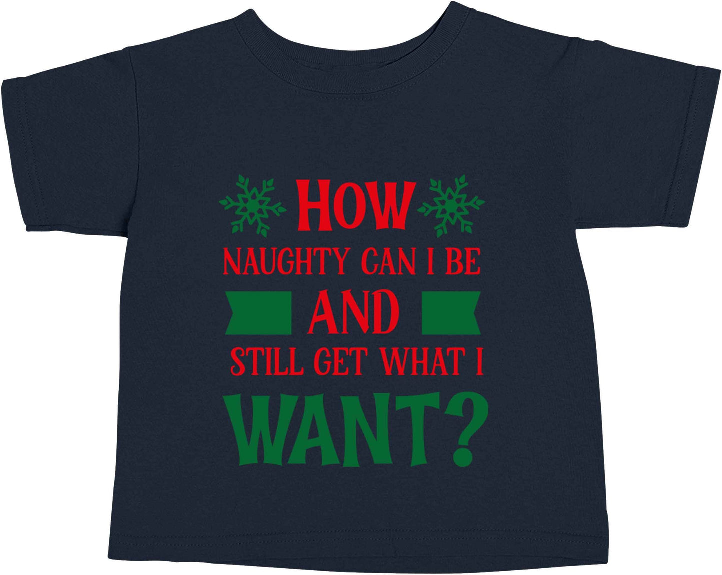 How naughty can I be and still get what I want? navy baby toddler Tshirt 2 Years