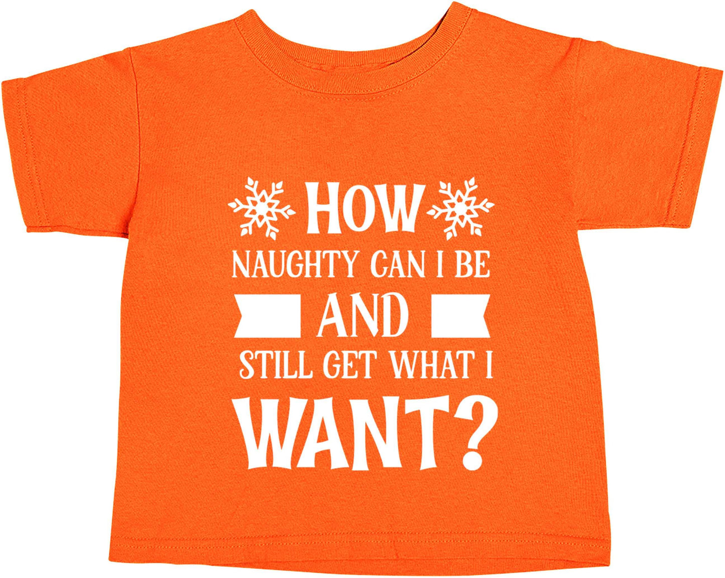 How naughty can I be and still get what I want? orange baby toddler Tshirt 2 Years