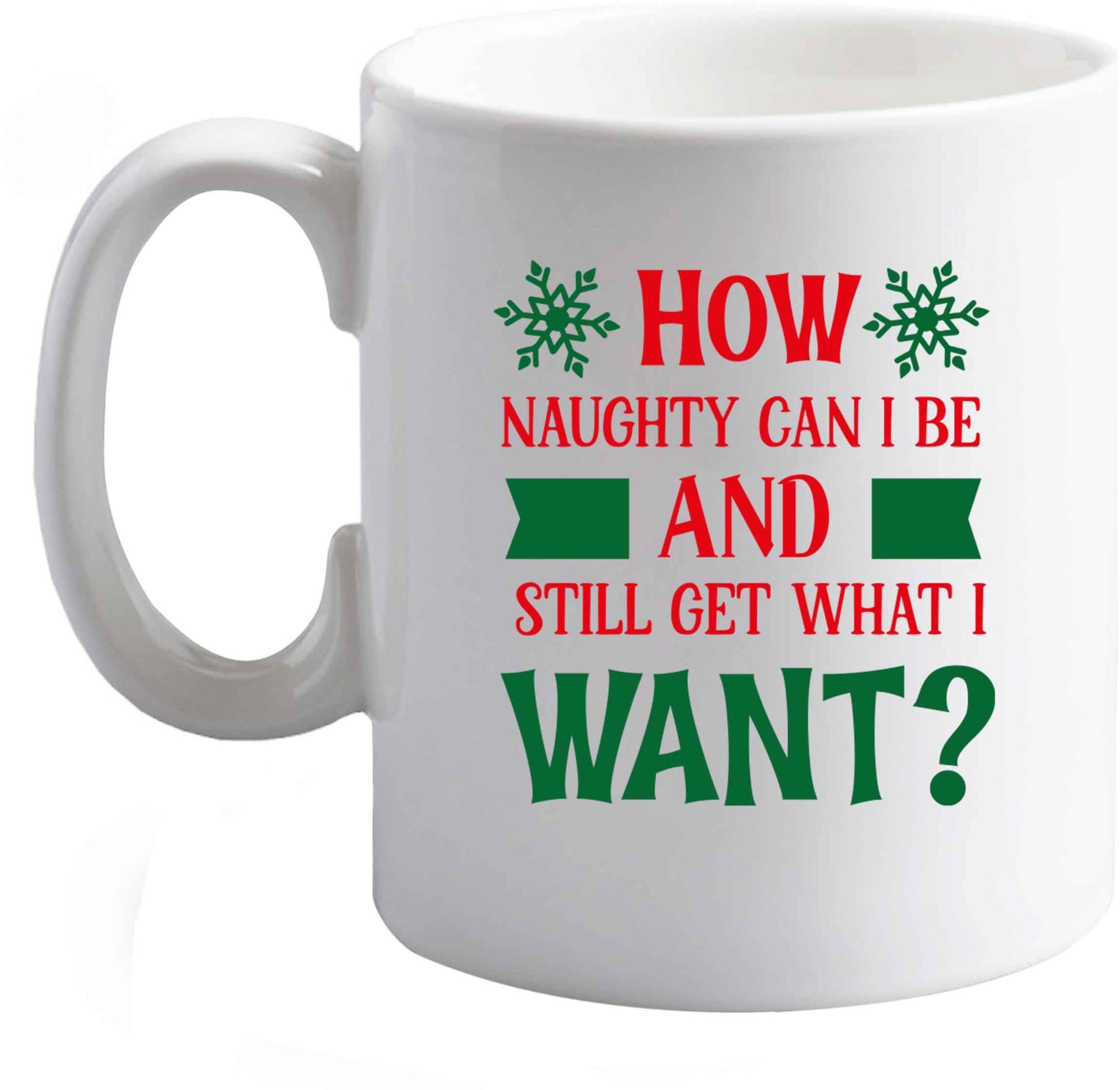 10 oz How naughty can I be and still get what I want? ceramic mug right handed