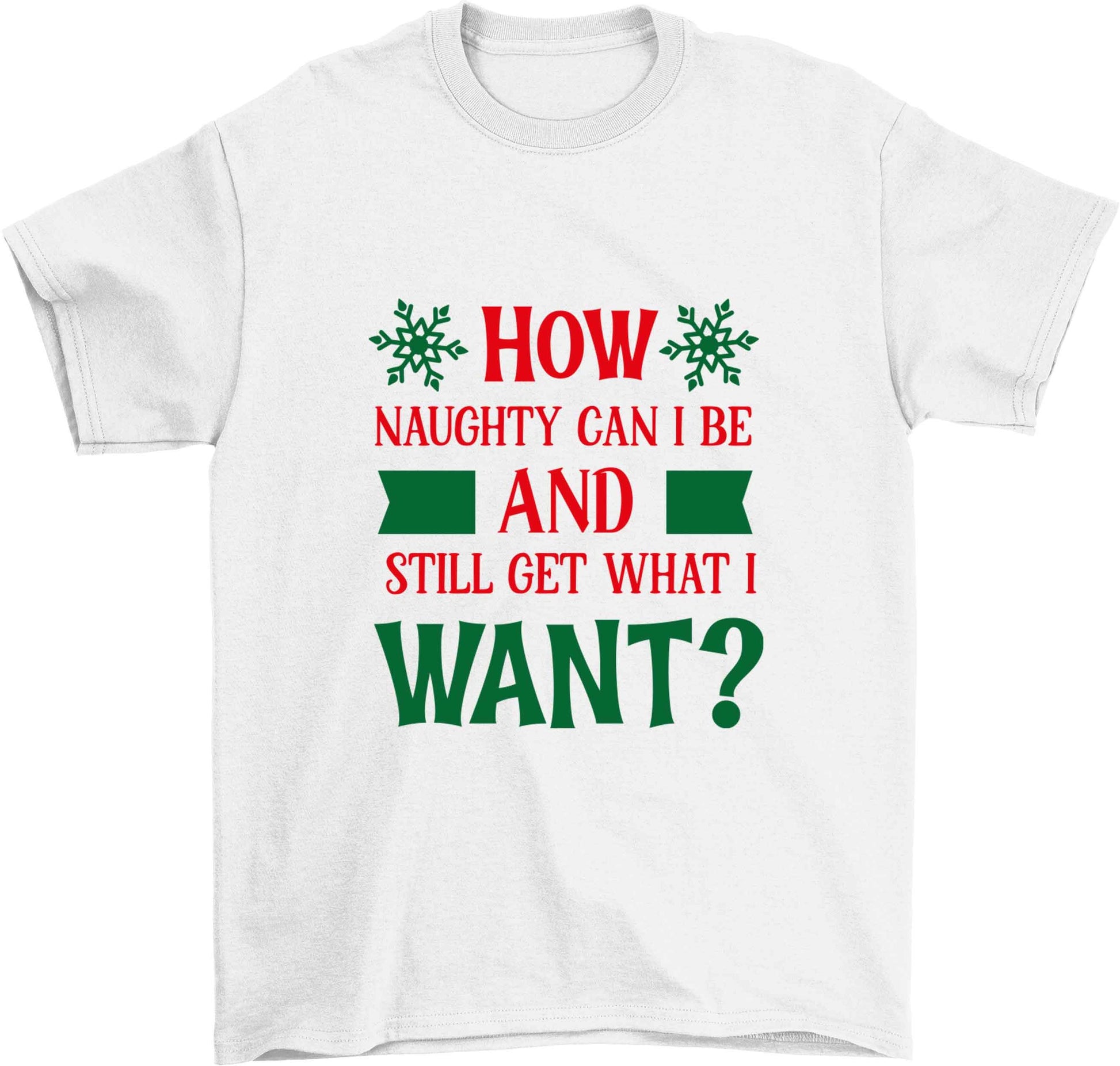 How naughty can I be and still get what I want? Children's white Tshirt 12-13 Years