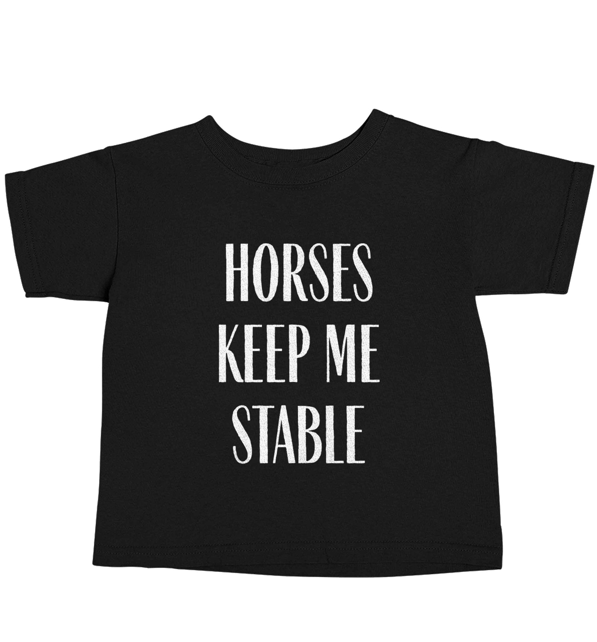 Horses keep me stable Black baby toddler Tshirt 2 years