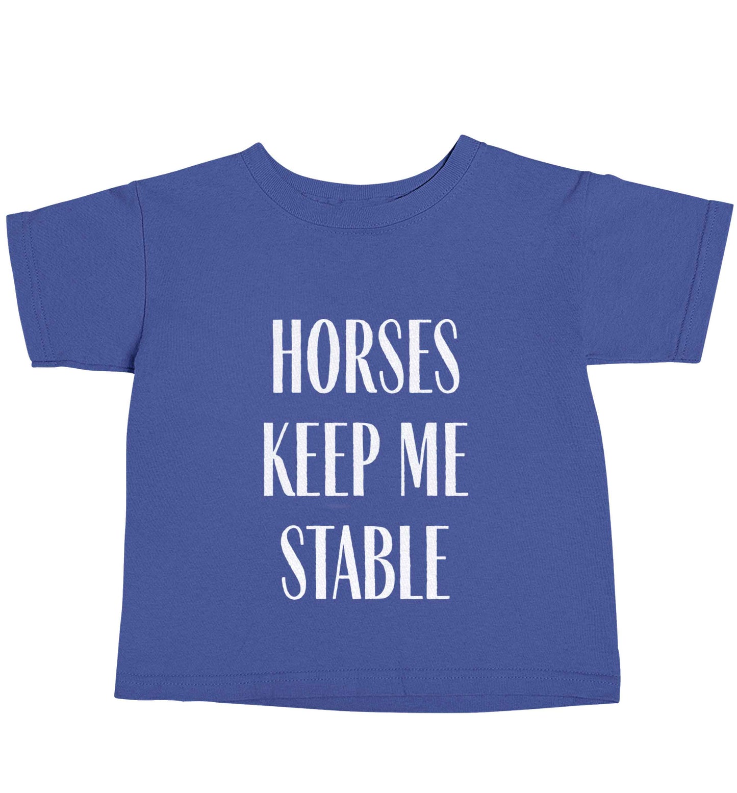 Horses keep me stable blue baby toddler Tshirt 2 Years