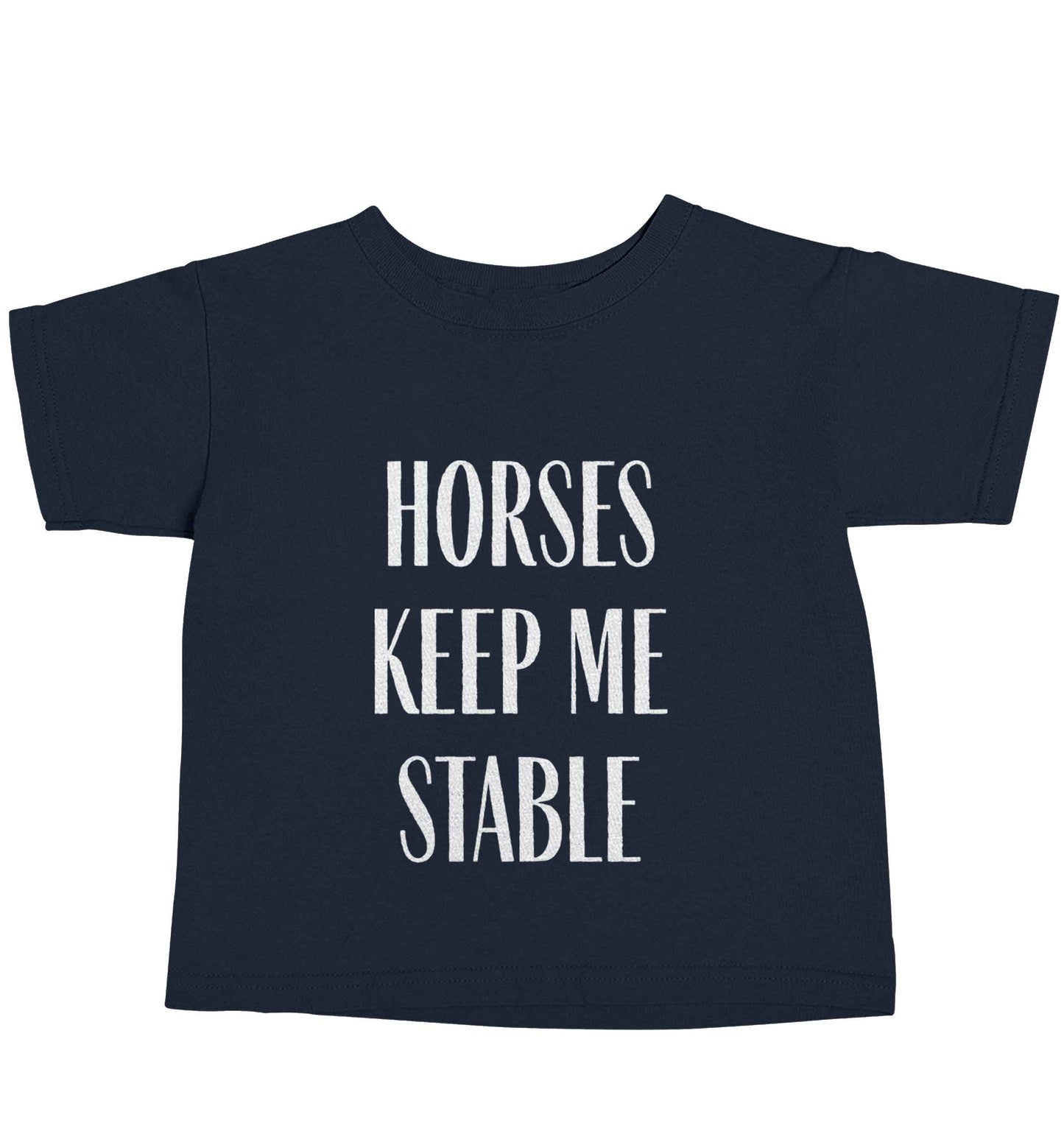 Horses keep me stable navy baby toddler Tshirt 2 Years