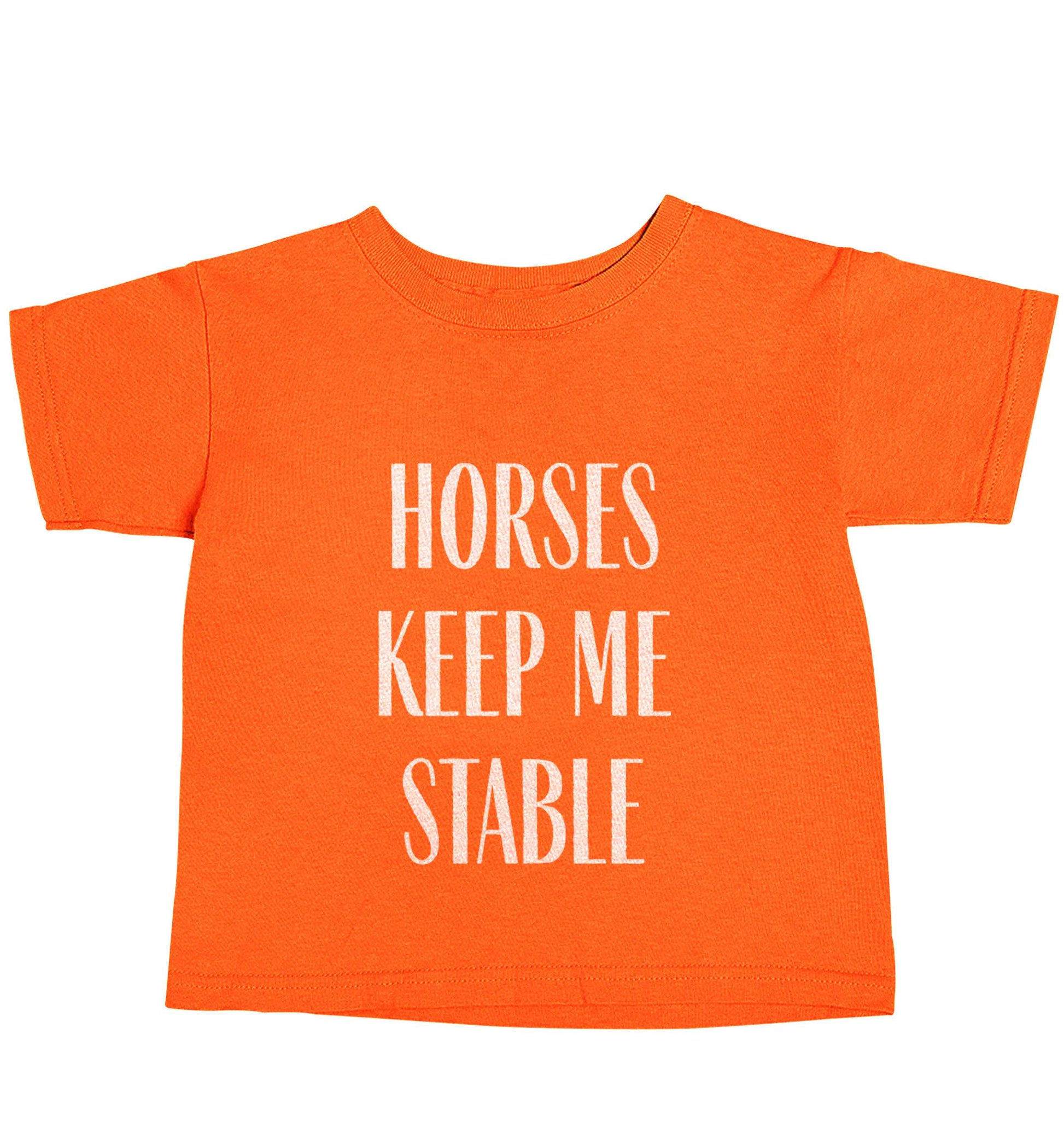Horses keep me stable orange baby toddler Tshirt 2 Years