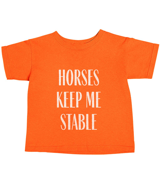 Horses keep me stable orange baby toddler Tshirt 2 Years
