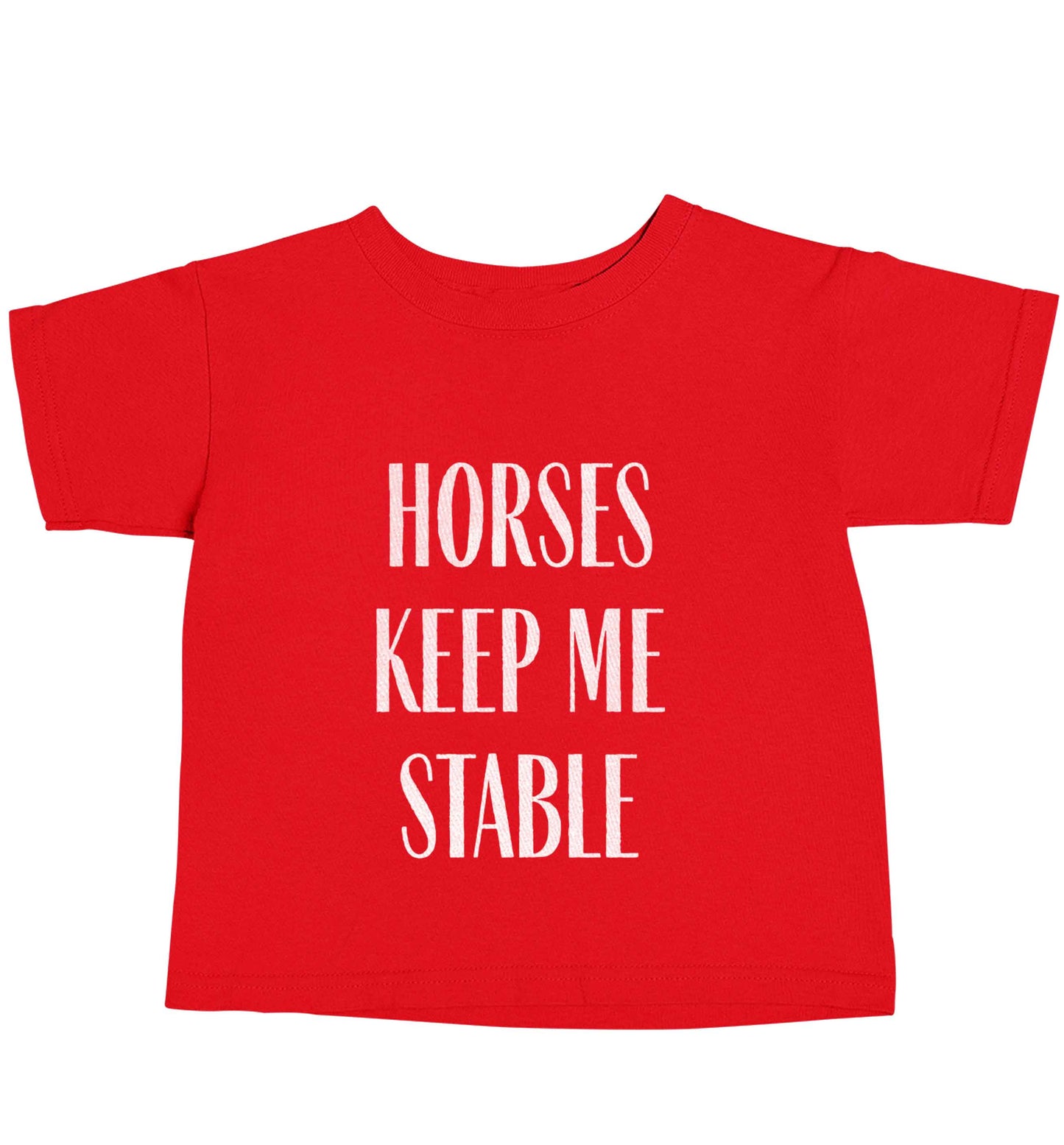 Horses keep me stable red baby toddler Tshirt 2 Years