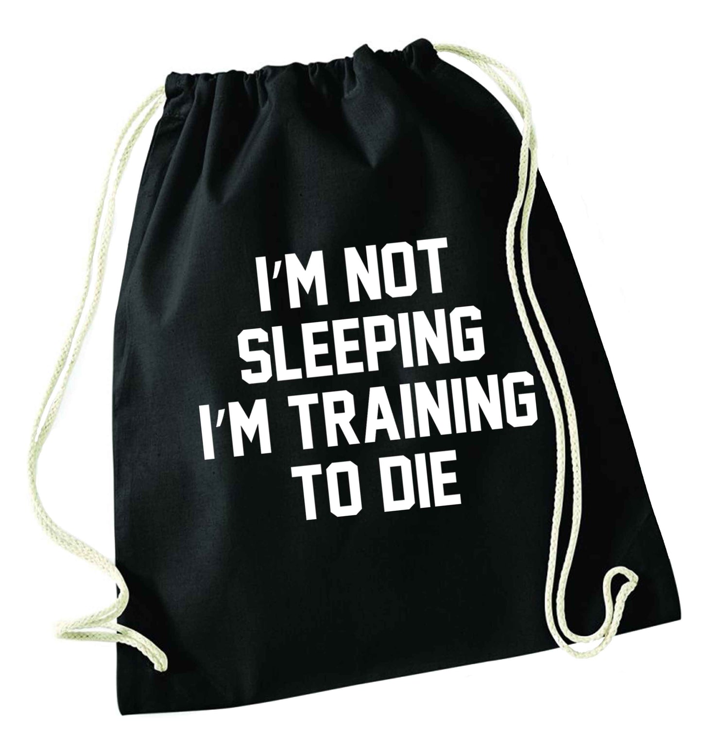 I'm not sleeping I'm training to die black drawstring bag