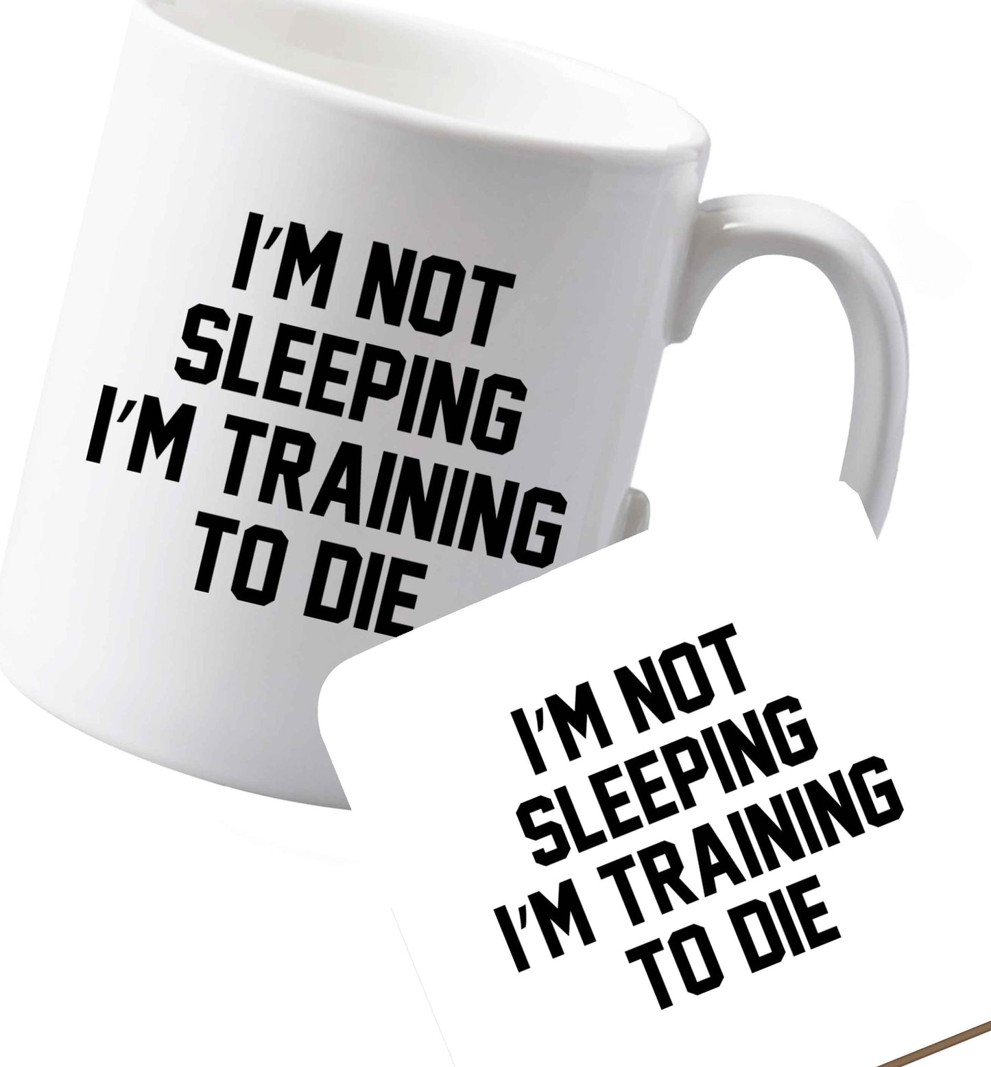 10 oz Ceramic mug and coaster I'm not sleeping I'm training to die both sides
