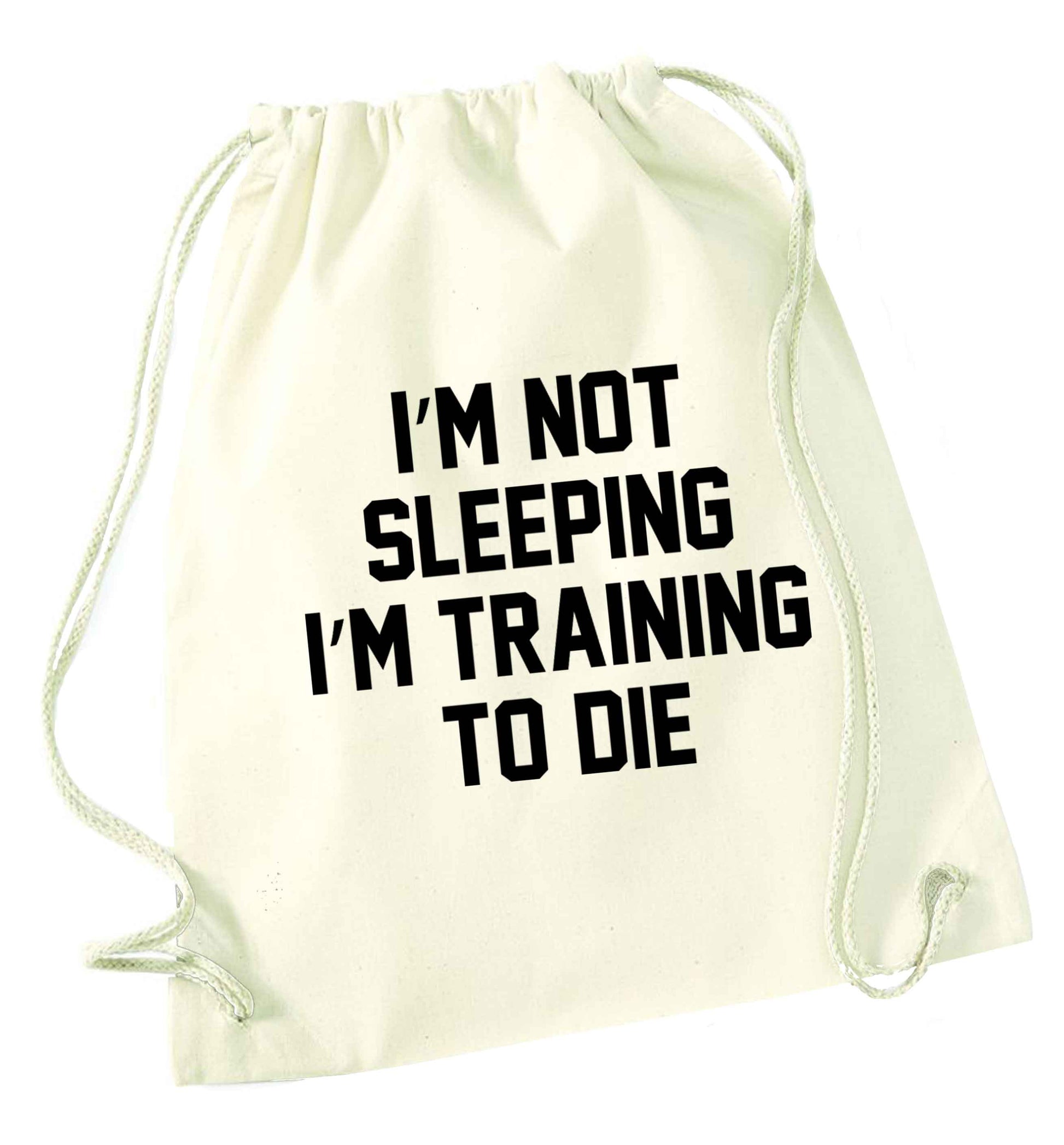 I'm not sleeping I'm training to die natural drawstring bag