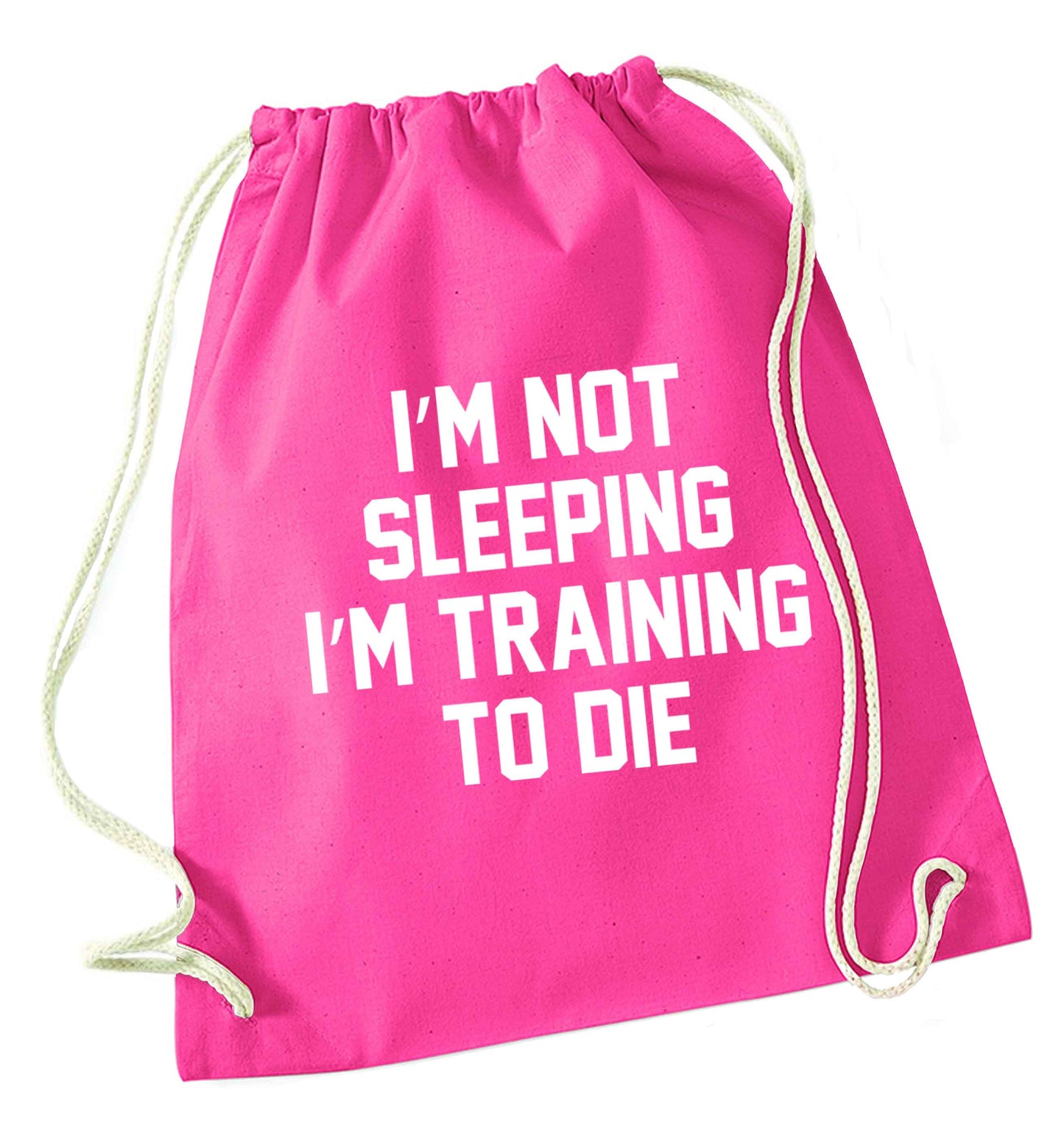 I'm not sleeping I'm training to die pink drawstring bag