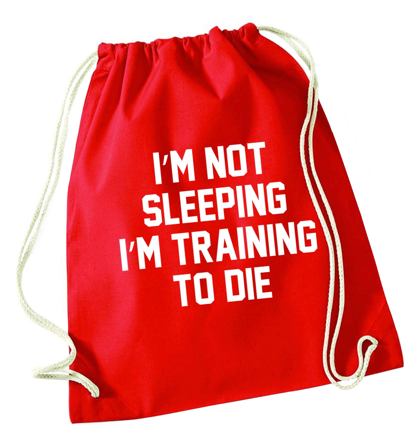 I'm not sleeping I'm training to die red drawstring bag 