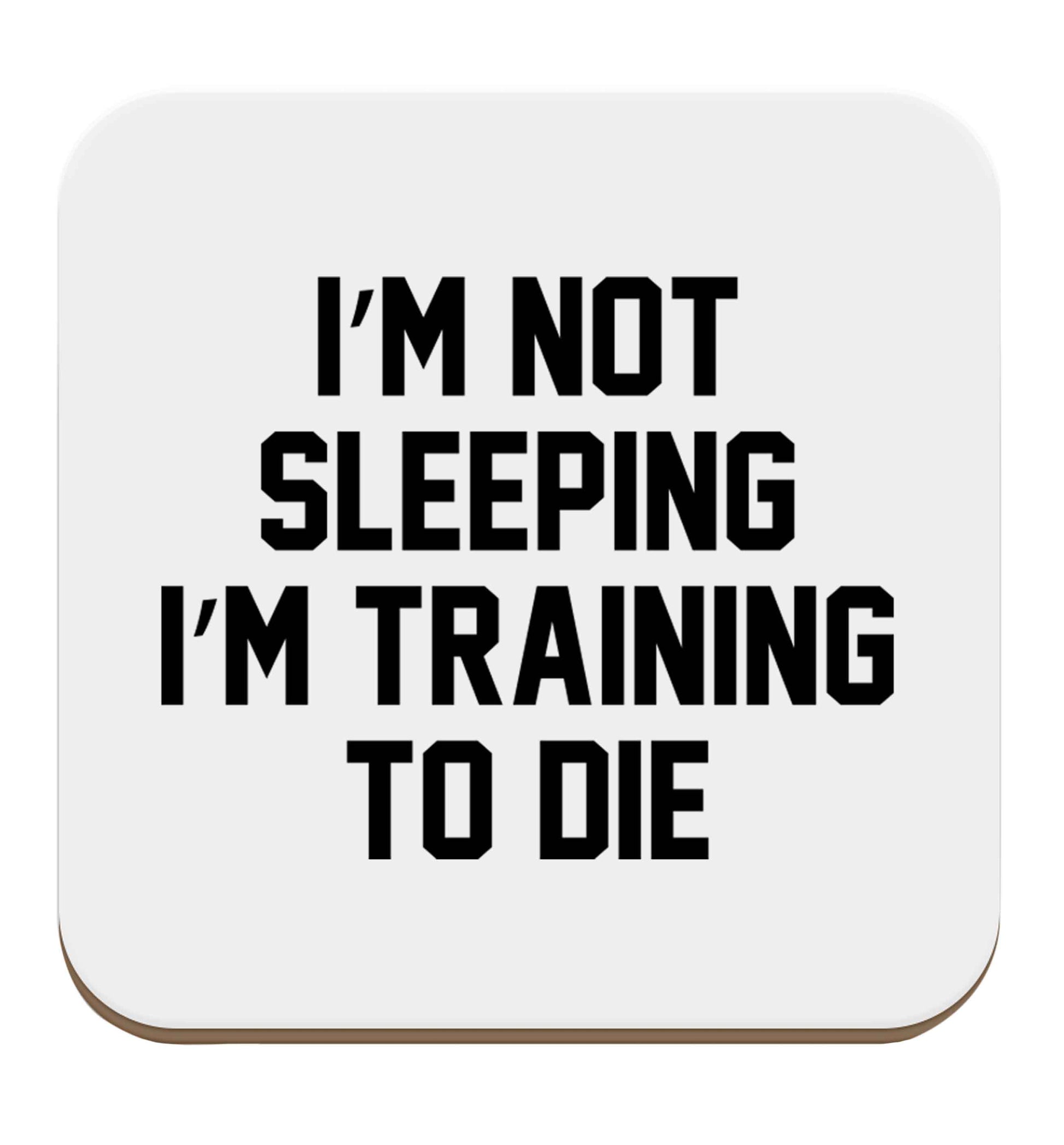 I'm not sleeping I'm training to die set of four coasters