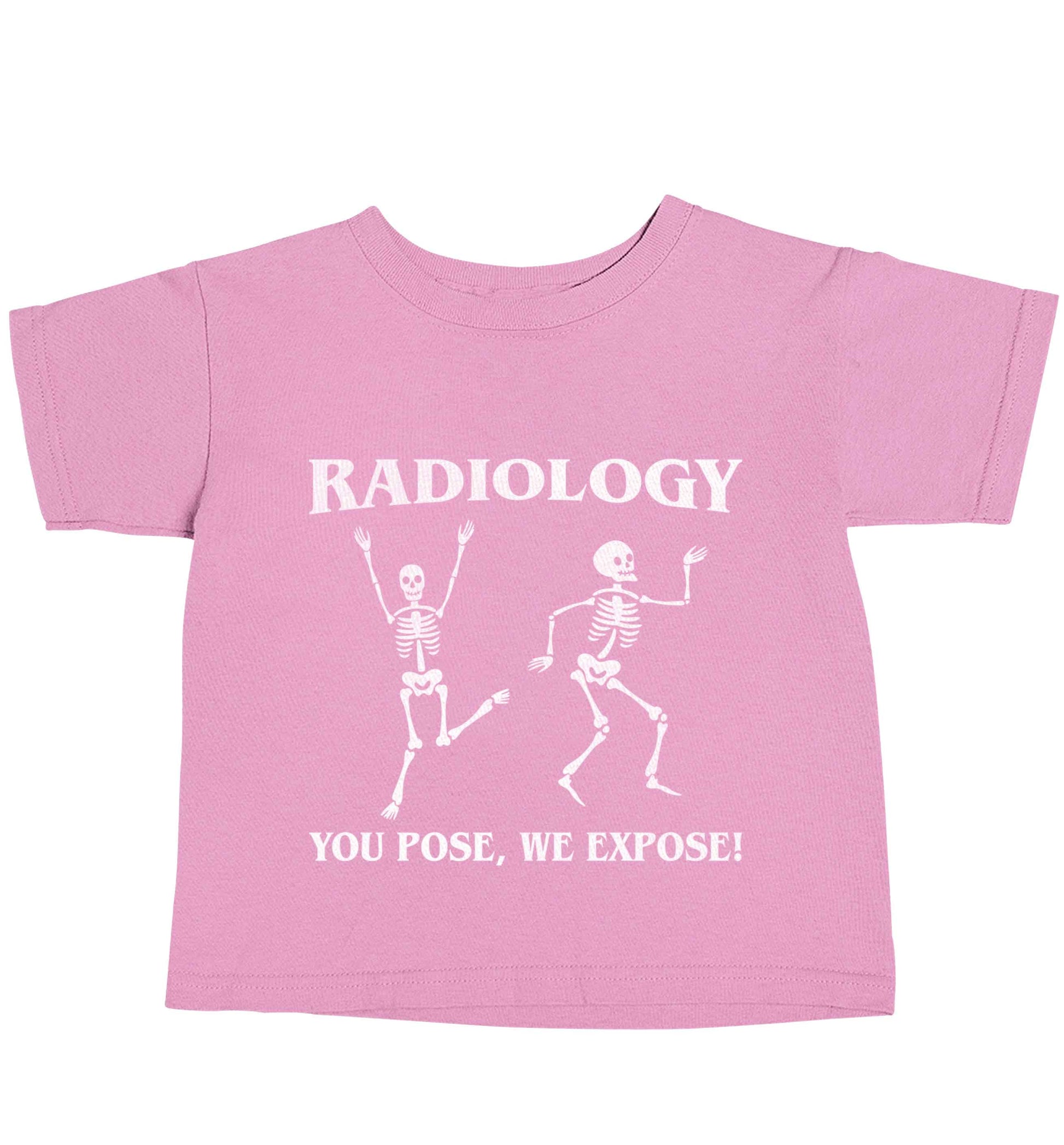 Radiology you pose we expose light pink baby toddler Tshirt 2 Years