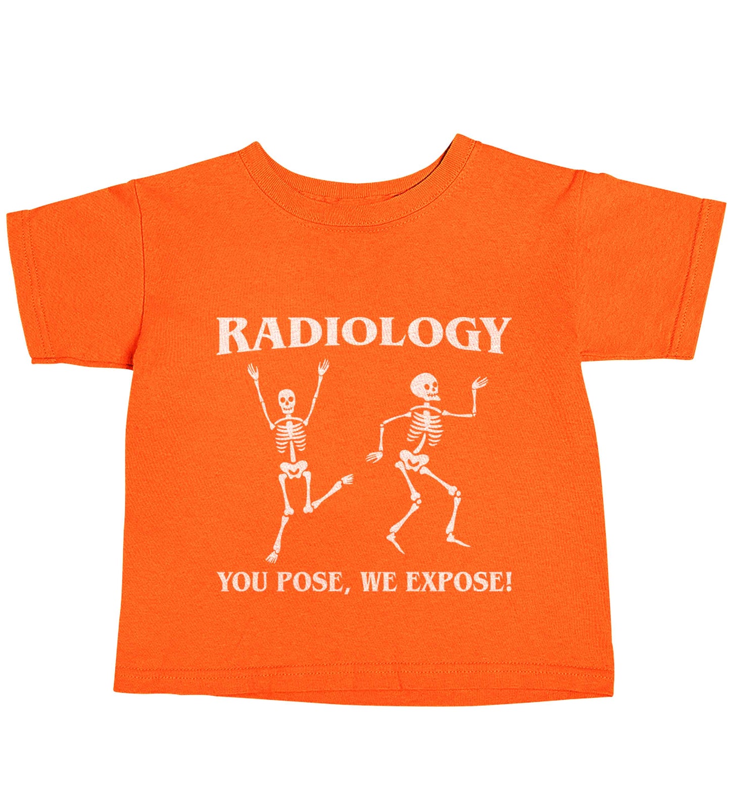 Radiology you pose we expose orange baby toddler Tshirt 2 Years