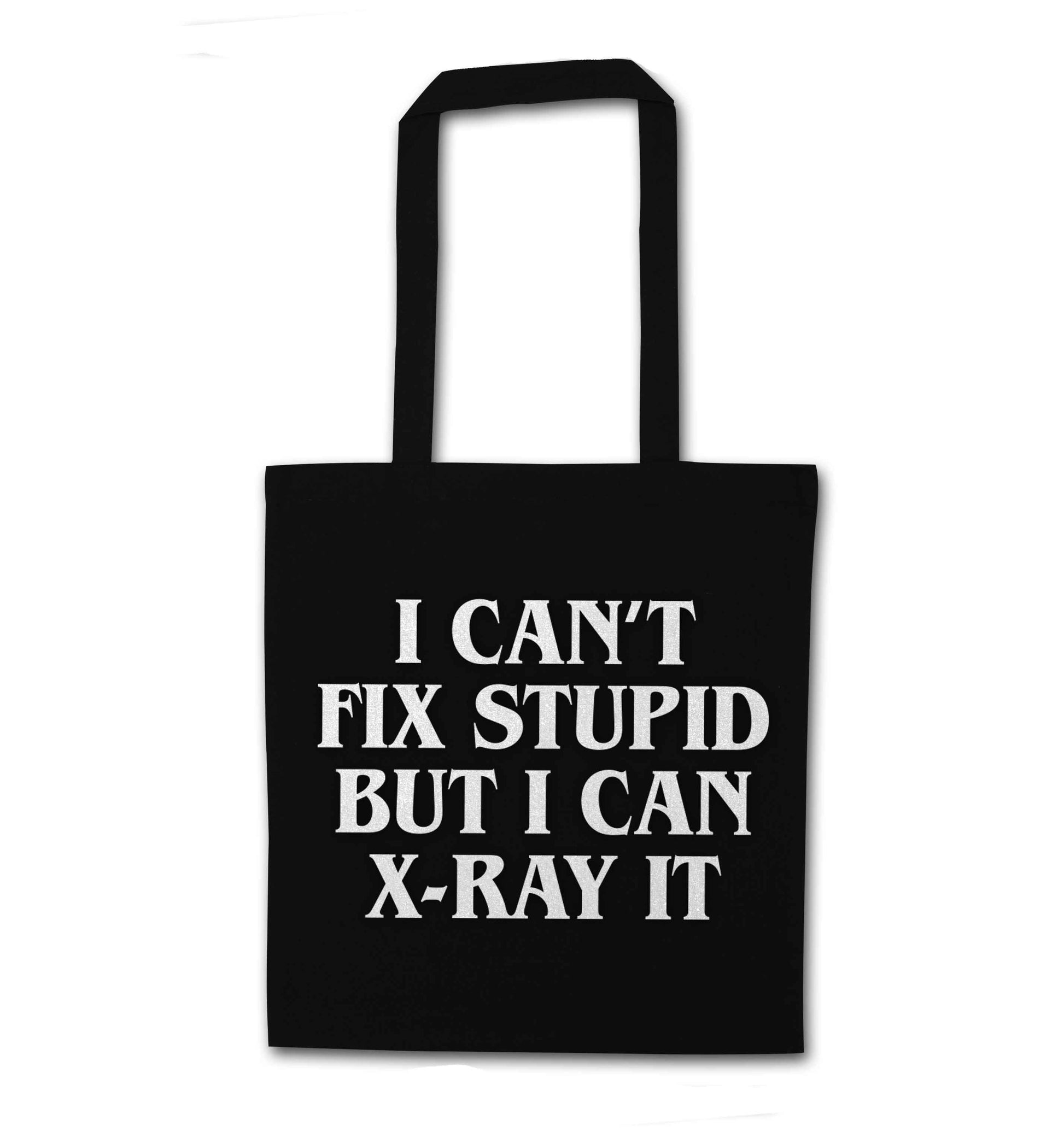 I can't fix stupid but I can X-Ray it black tote bag