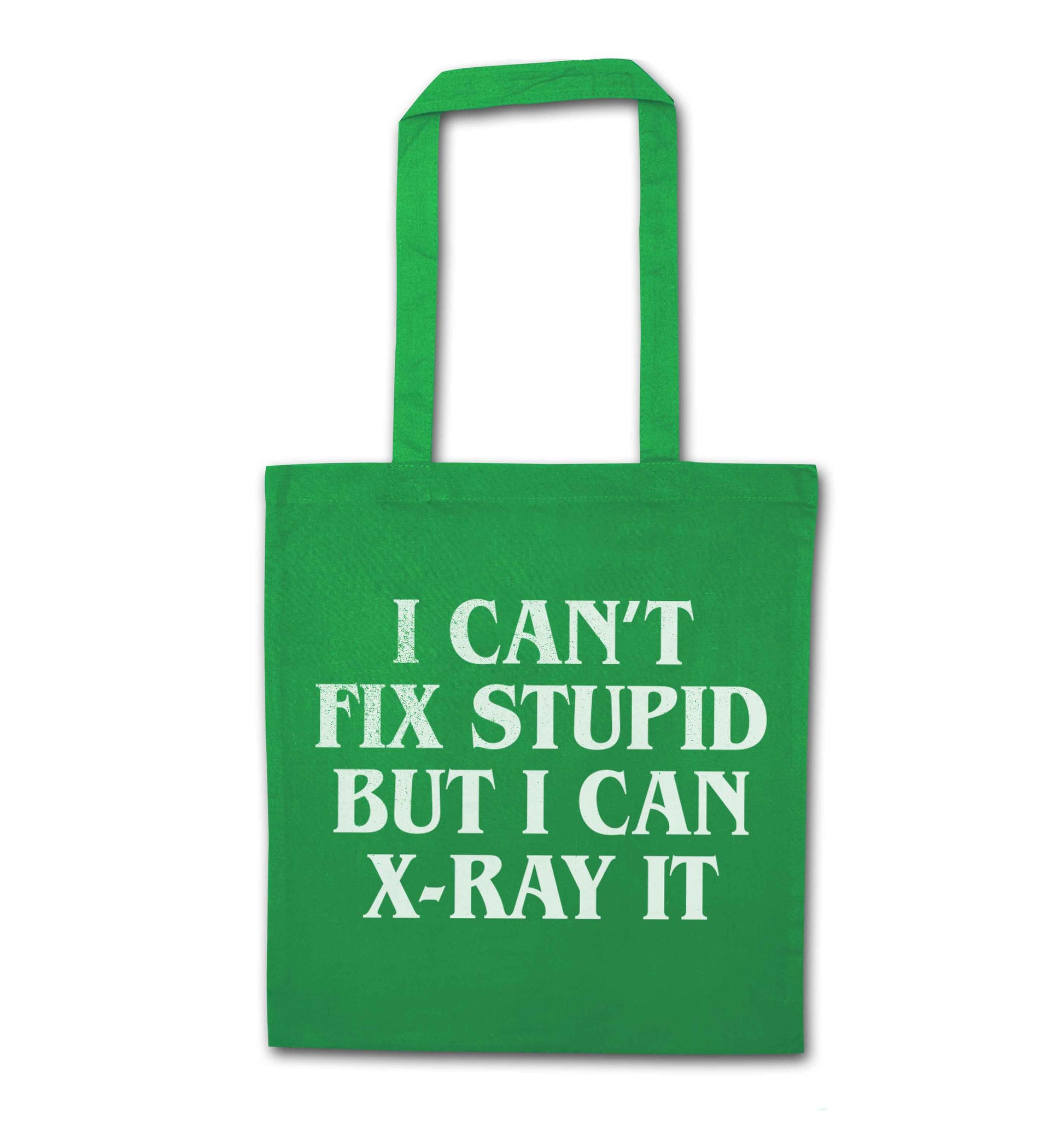 I can't fix stupid but I can X-Ray it green tote bag