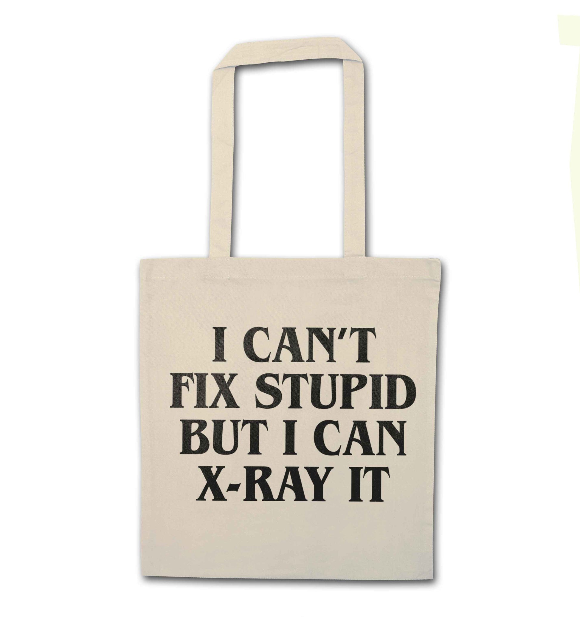 I can't fix stupid but I can X-Ray it natural tote bag