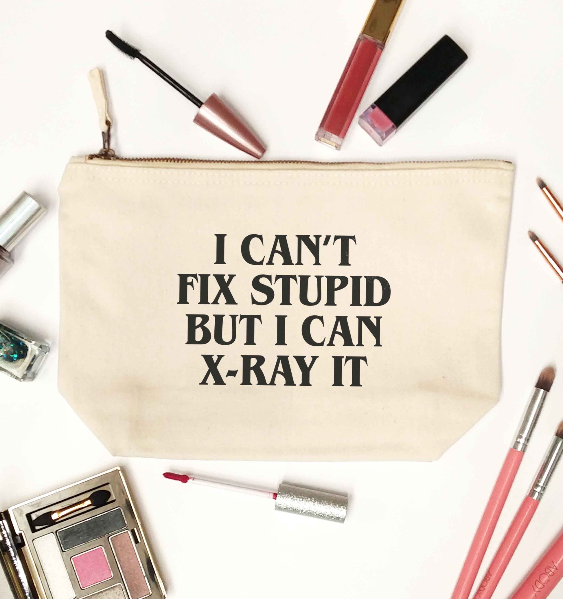 I can't fix stupid but I can X-Ray it natural makeup bag