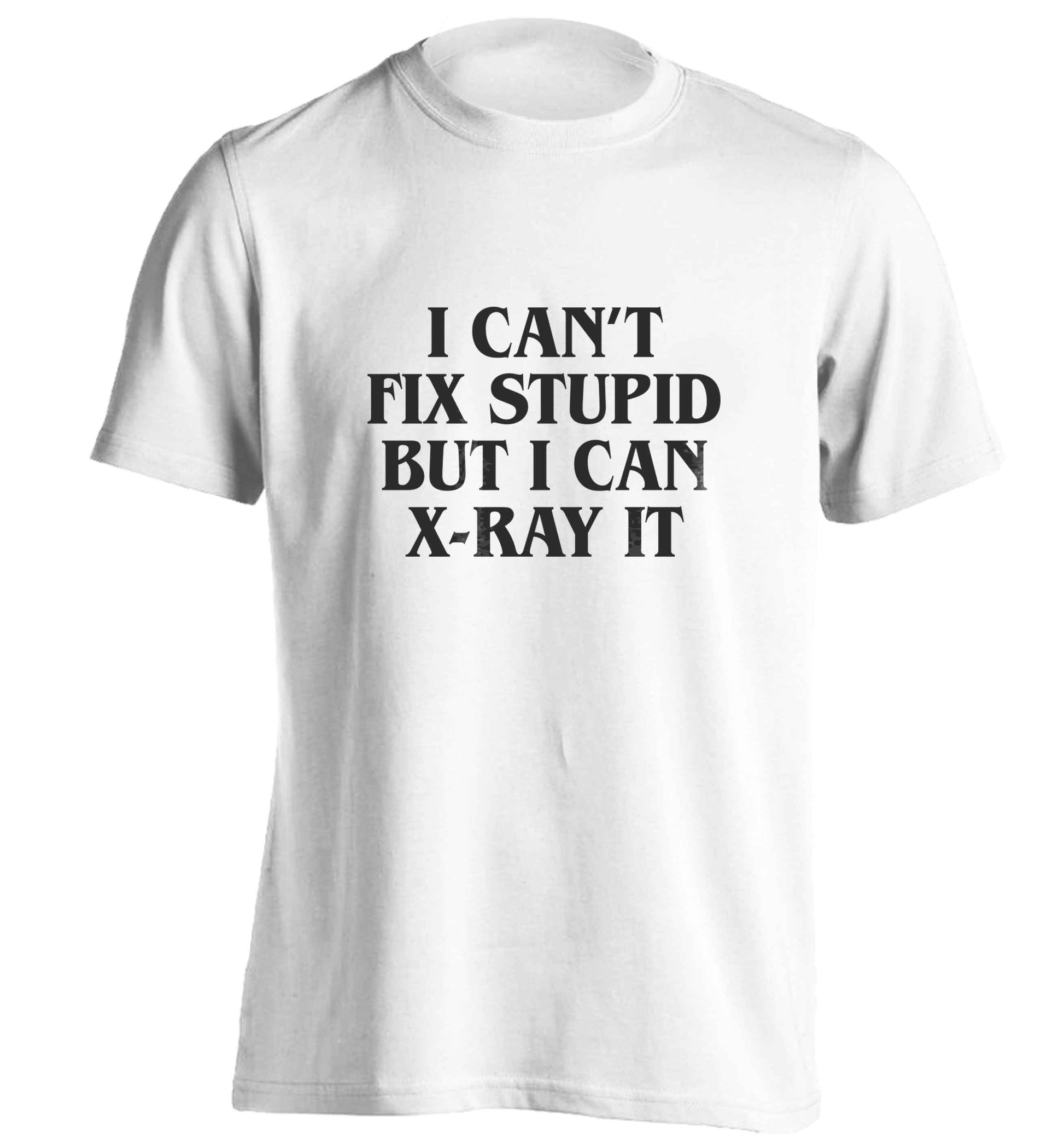 I can't fix stupid but I can X-Ray it adults unisex white Tshirt 2XL