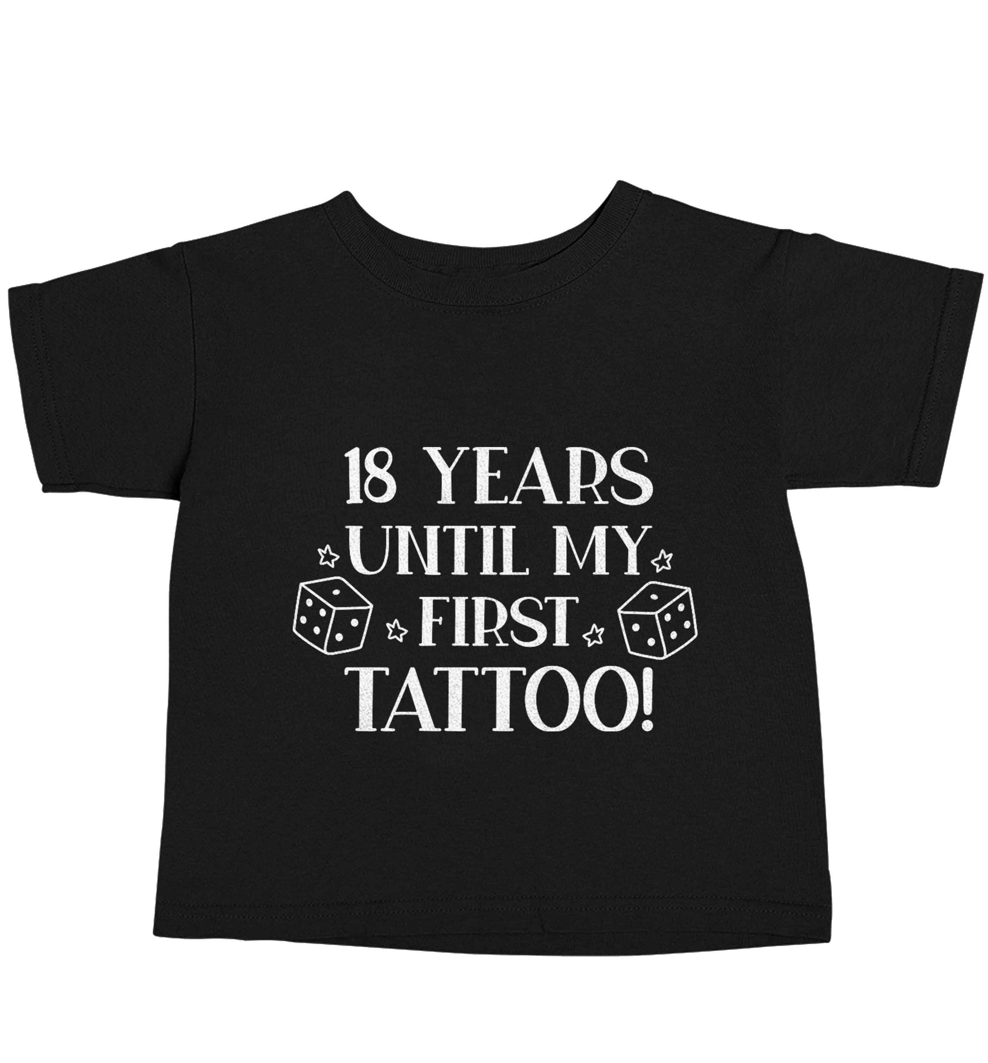18 Years Until my First Tattoo Black baby toddler Tshirt 2 years