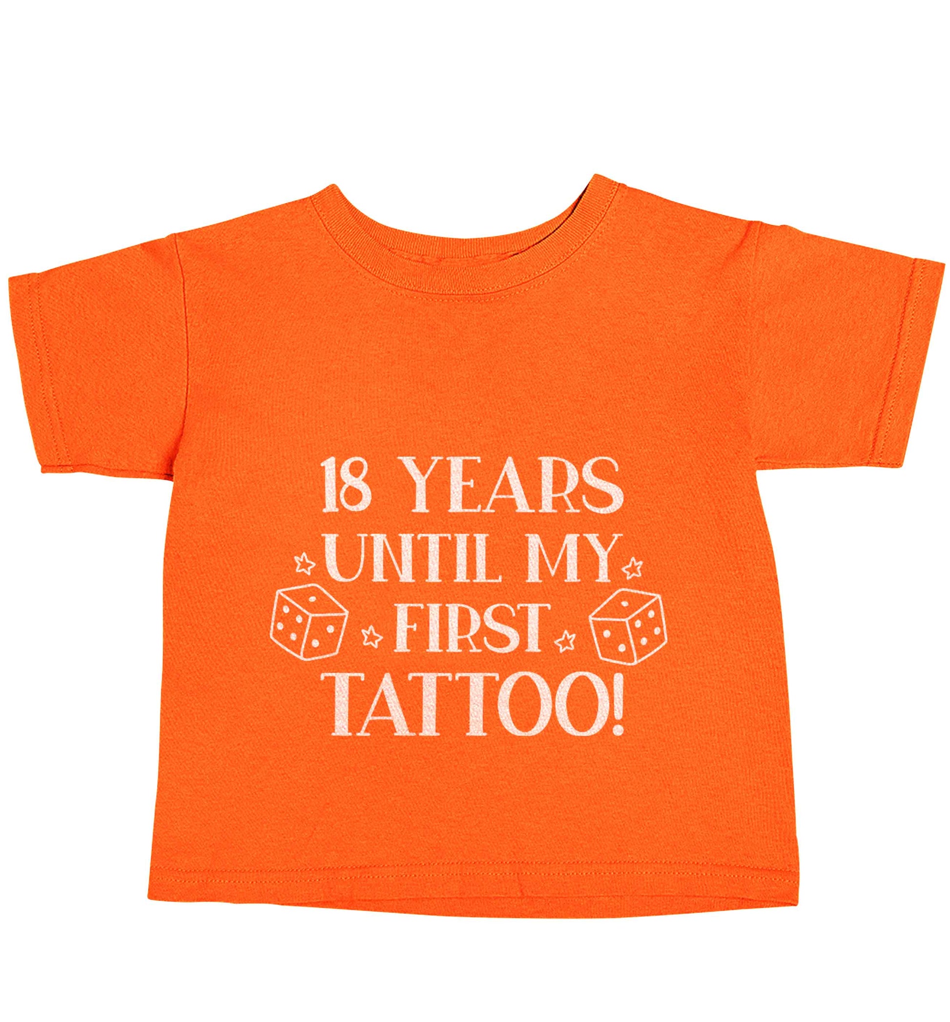 18 Years Until my First Tattoo orange baby toddler Tshirt 2 Years