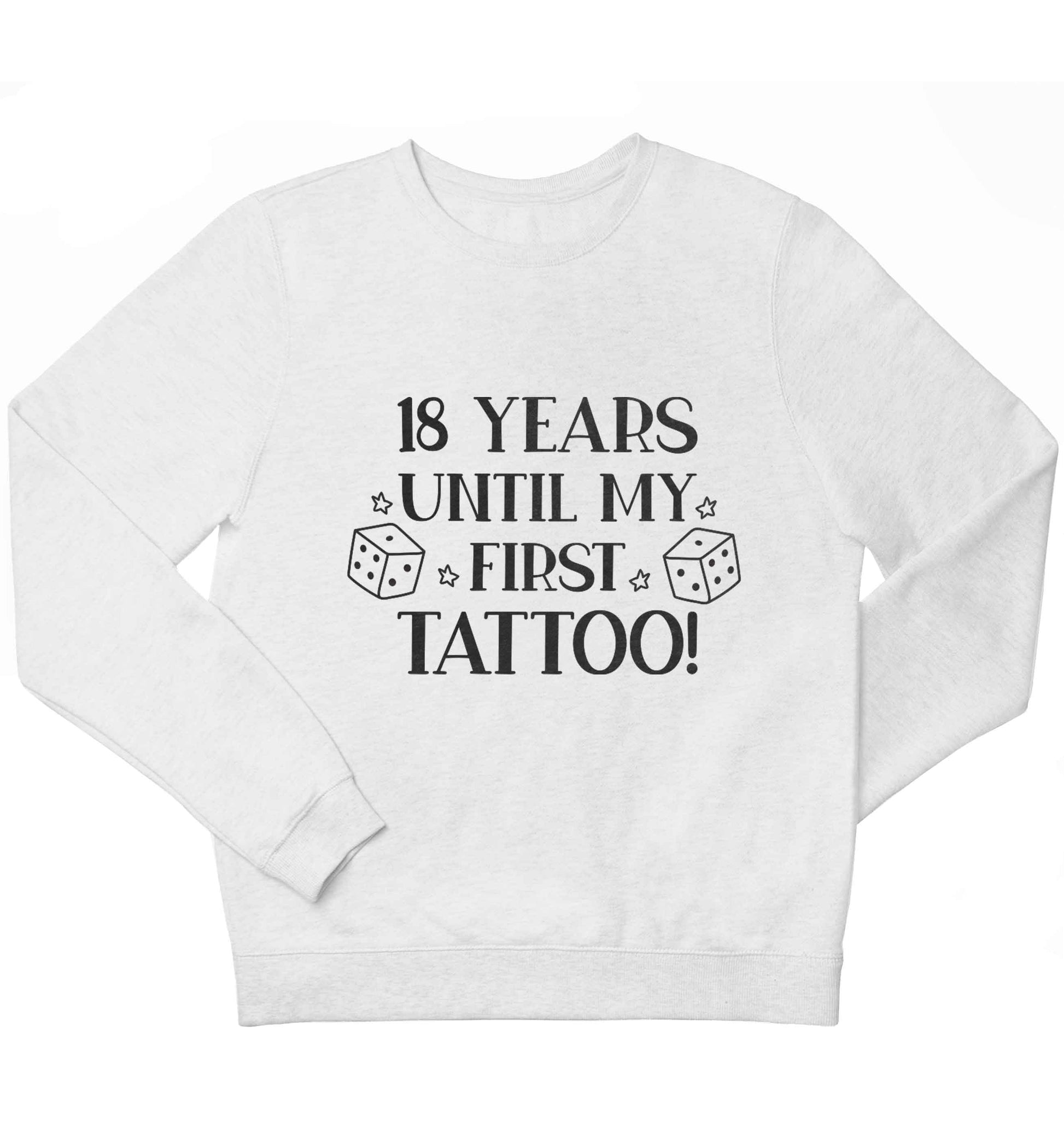 18 Years Until my First Tattoo children's white sweater 12-13 Years