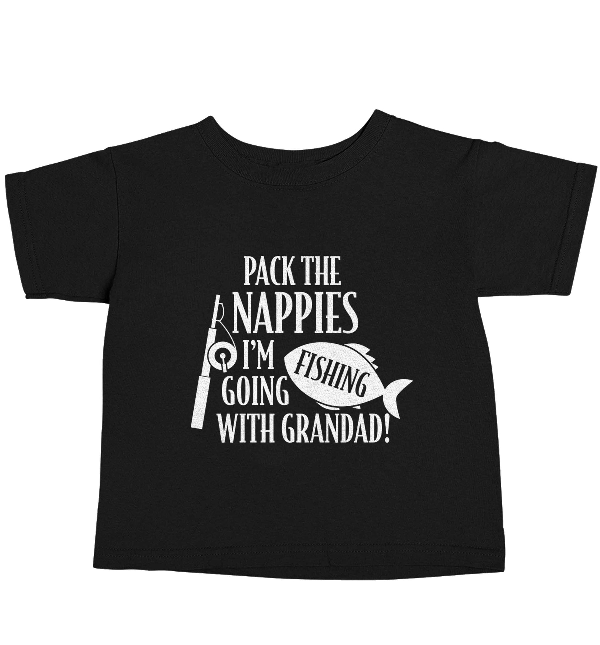Pack the nappies I'm going fishing with Grandad Black baby toddler Tshirt 2 years