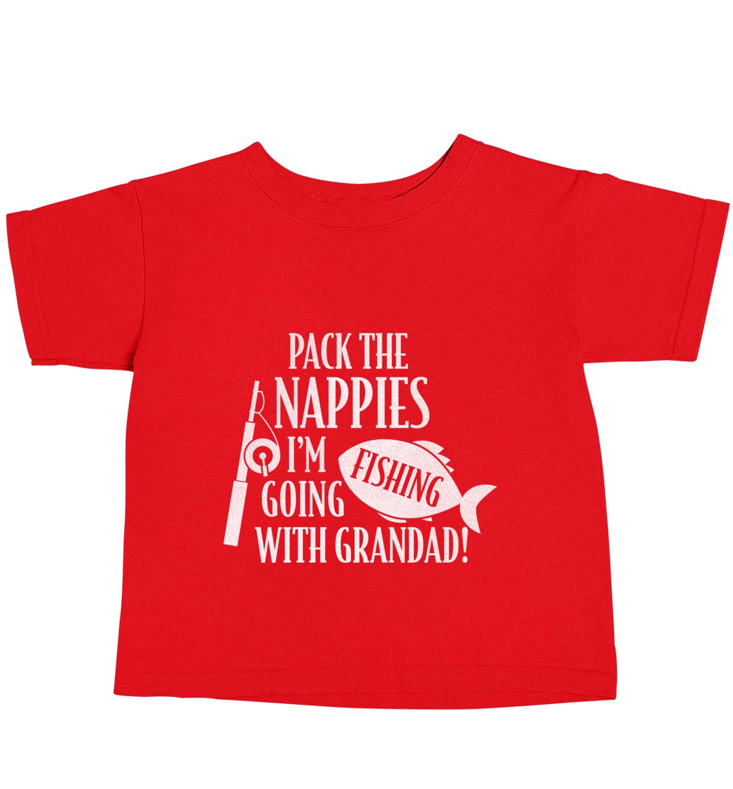 Pack the nappies I'm going fishing with Grandad red baby toddler Tshirt 2 Years