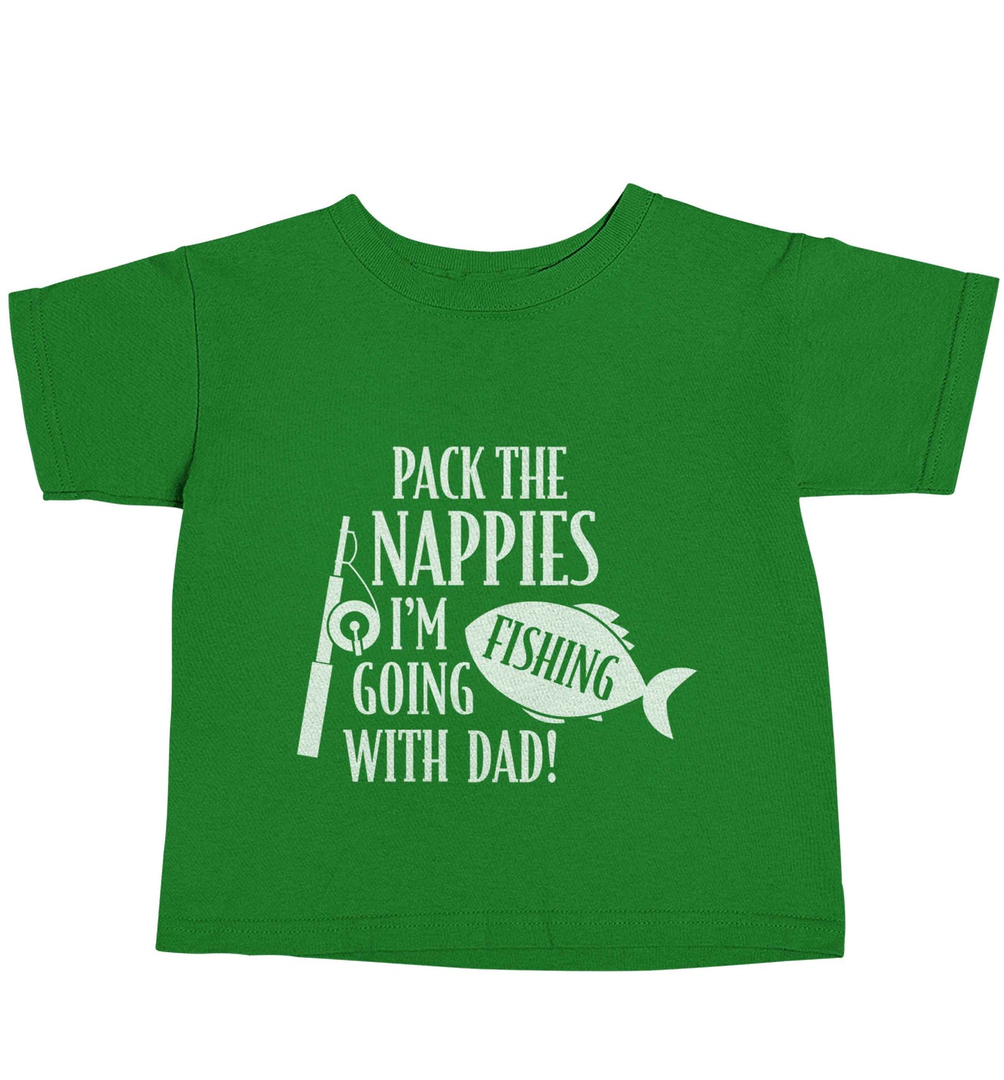 Pack the nappies I'm going fishing with Dad green baby toddler Tshirt 2 Years