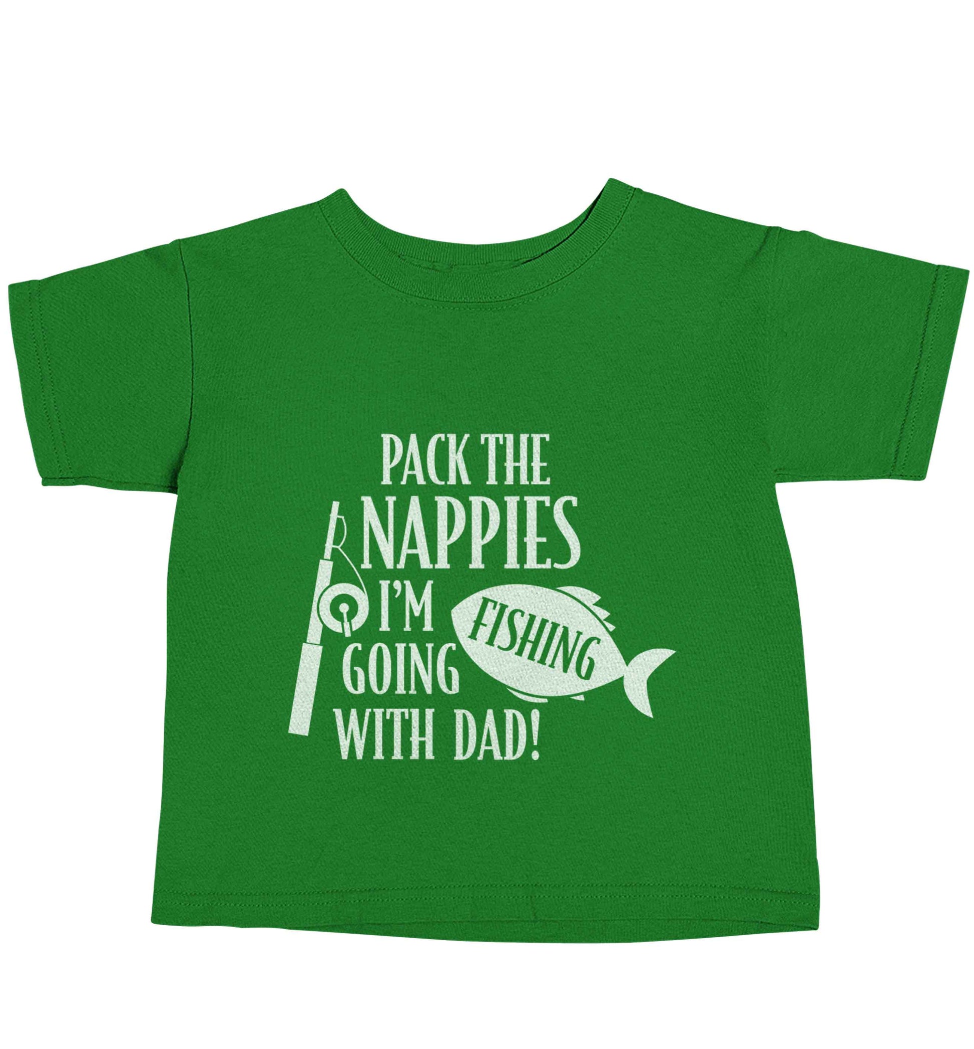 Pack the nappies I'm going fishing with Dad green baby toddler Tshirt 2 Years