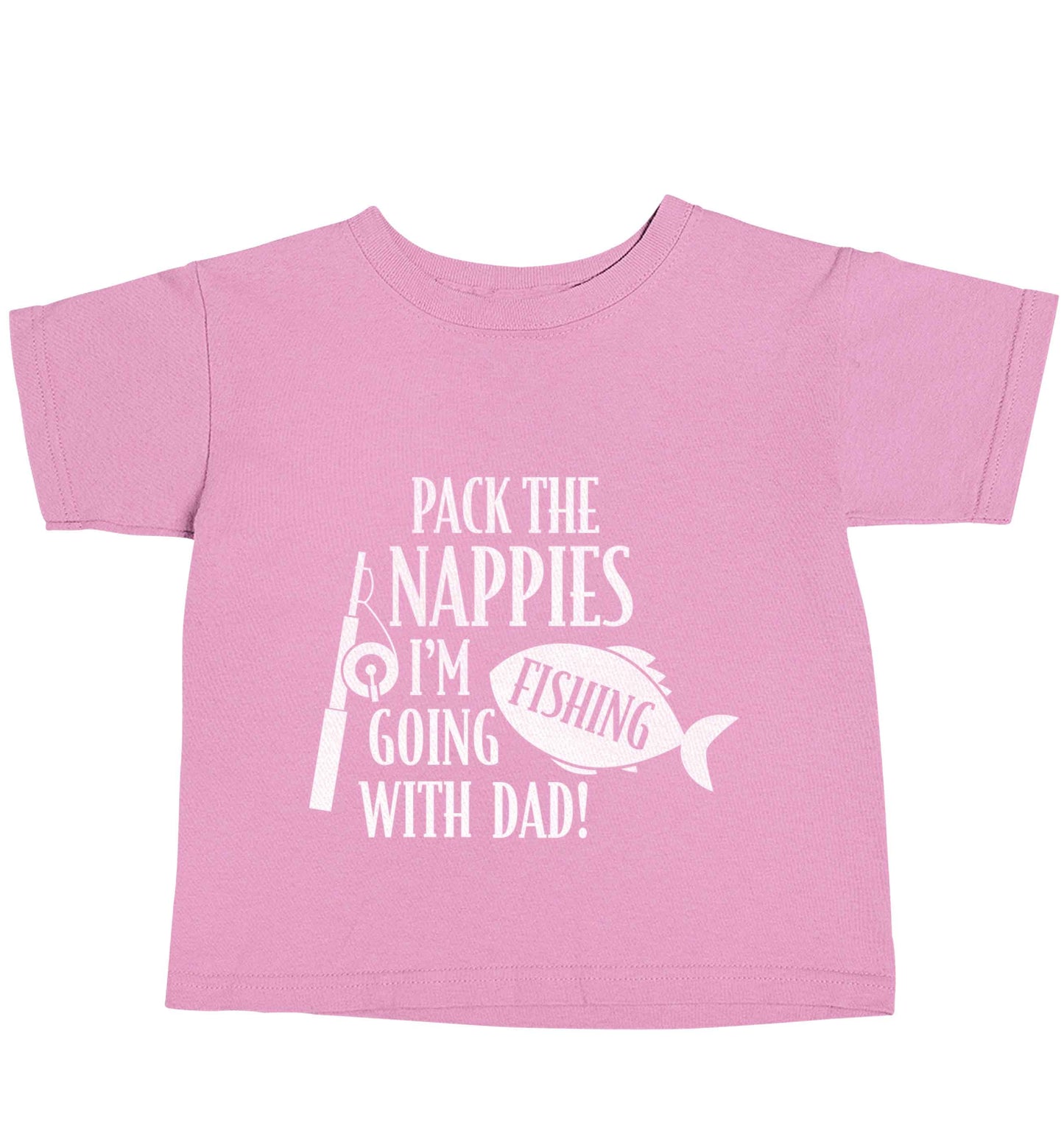 Pack the nappies I'm going fishing with Dad light pink baby toddler Tshirt 2 Years