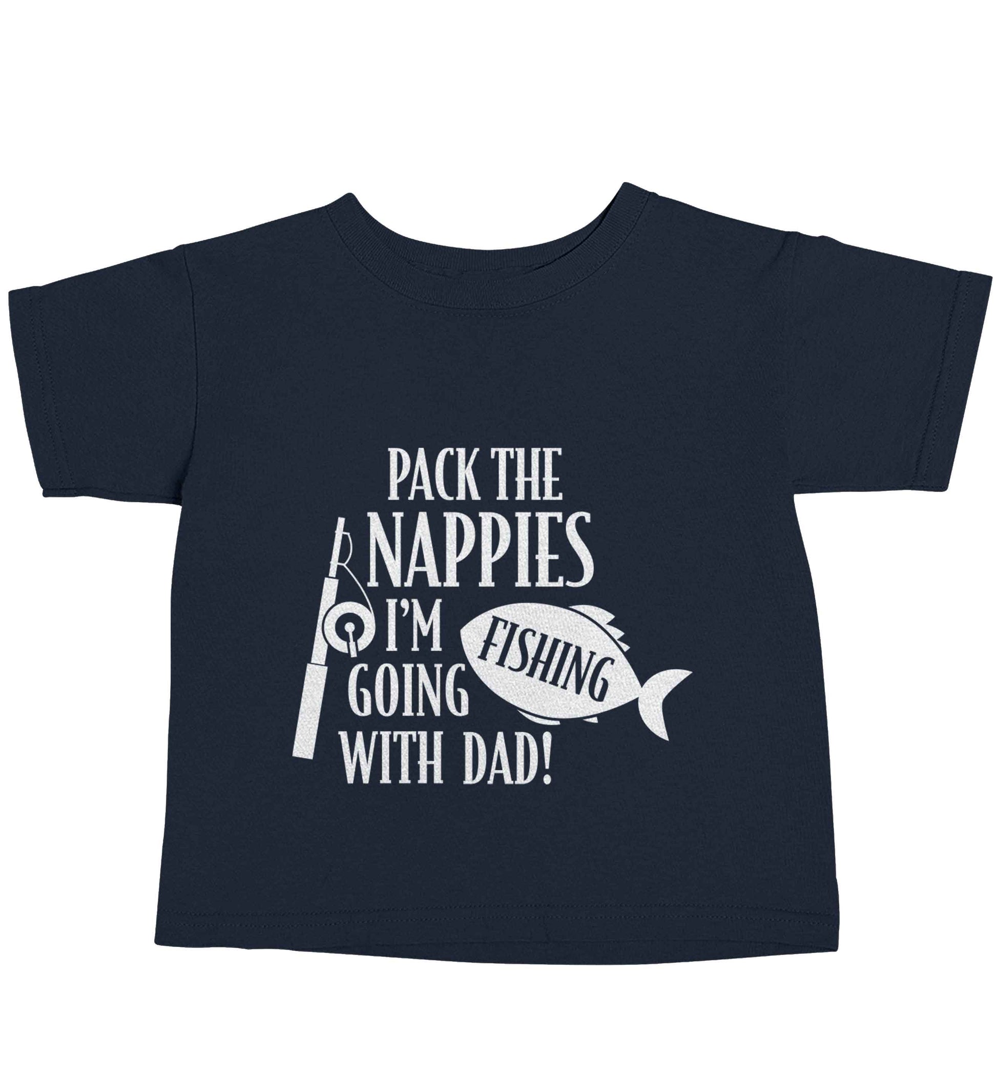 Pack the nappies I'm going fishing with Dad navy baby toddler Tshirt 2 Years