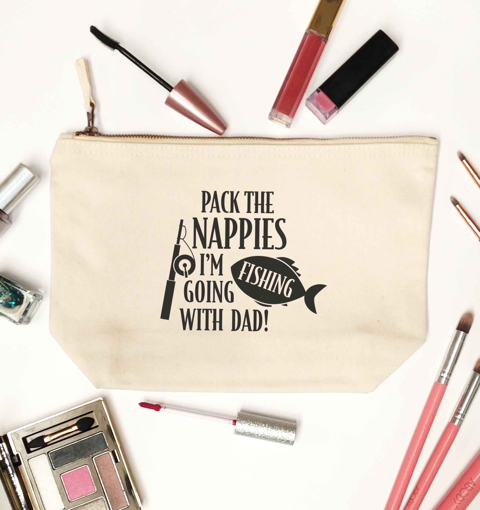 Pack the nappies I'm going fishing with Dad natural makeup bag