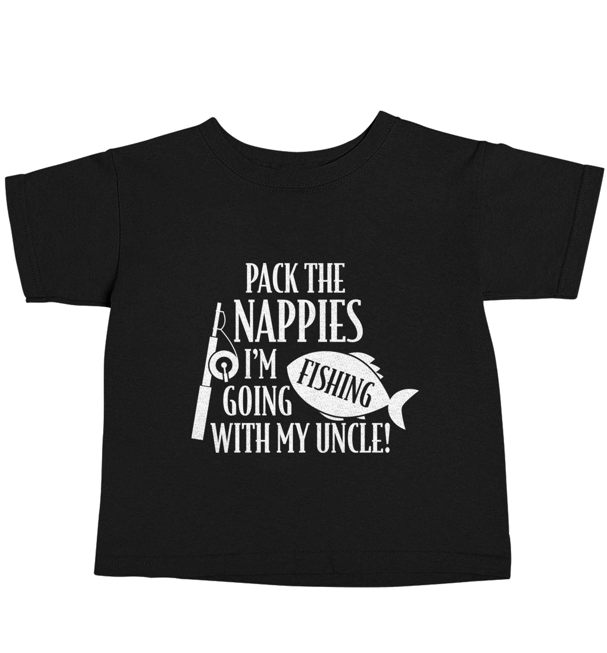Pack the nappies I'm going fishing my Uncle Black baby toddler Tshirt 2 years