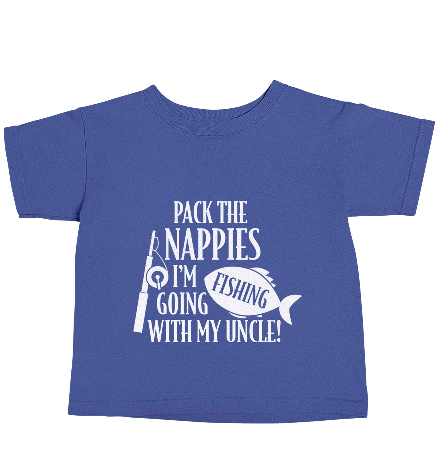 Pack the nappies I'm going fishing my Uncle blue baby toddler Tshirt 2 Years