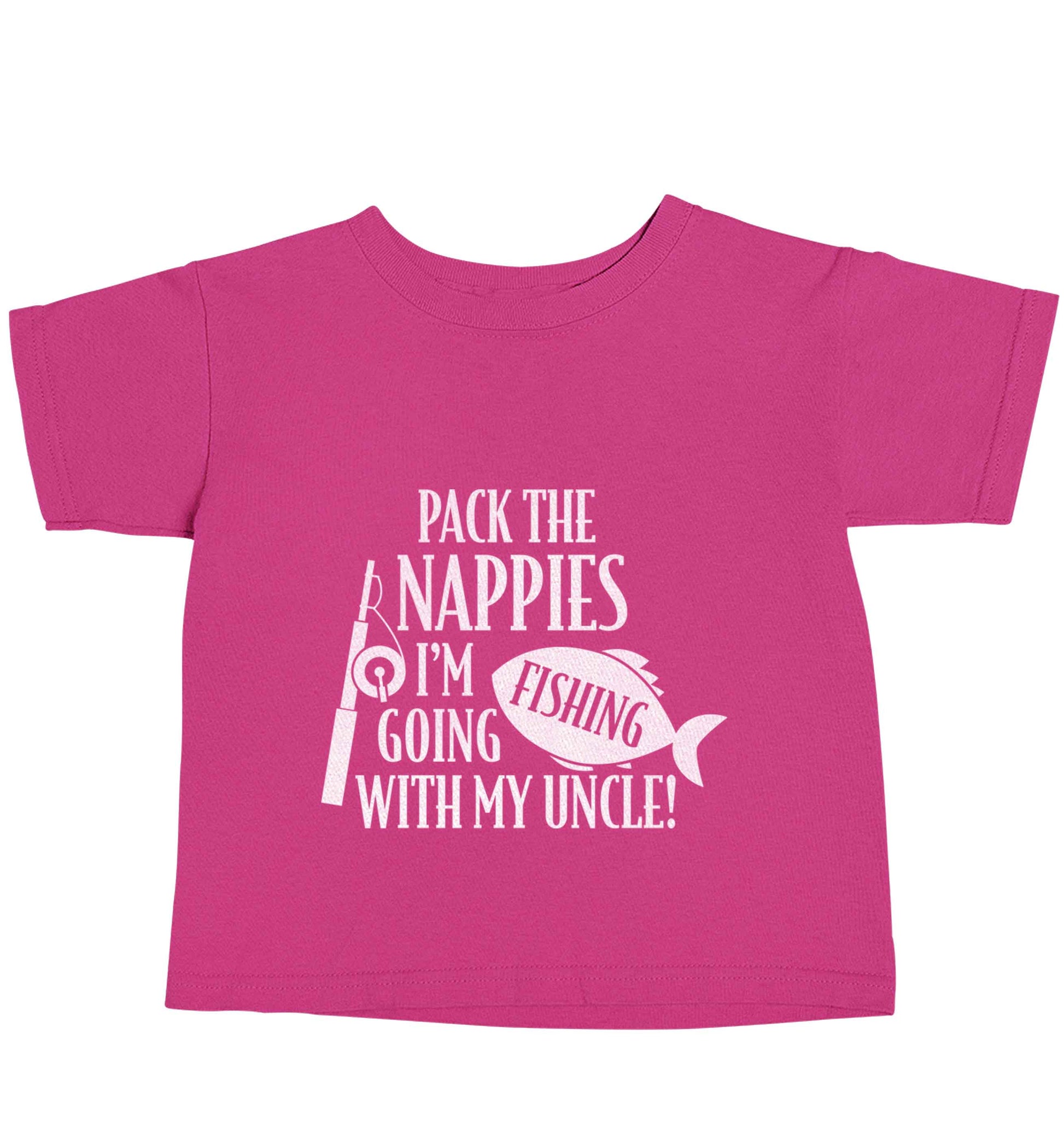 Pack the nappies I'm going fishing my Uncle pink baby toddler Tshirt 2 Years