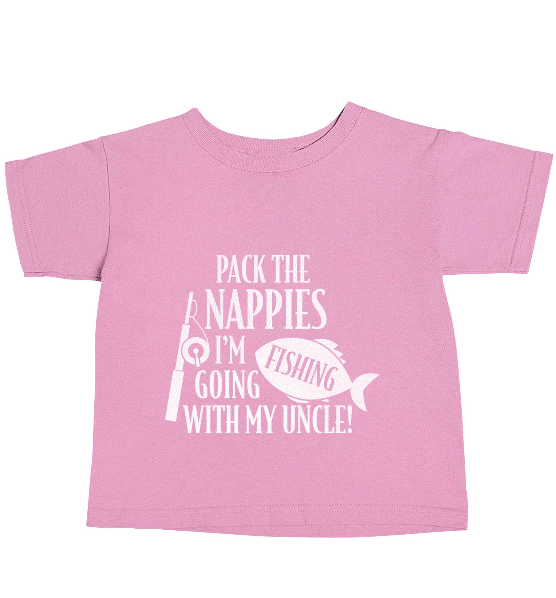 Pack the nappies I'm going fishing my Uncle light pink baby toddler Tshirt 2 Years