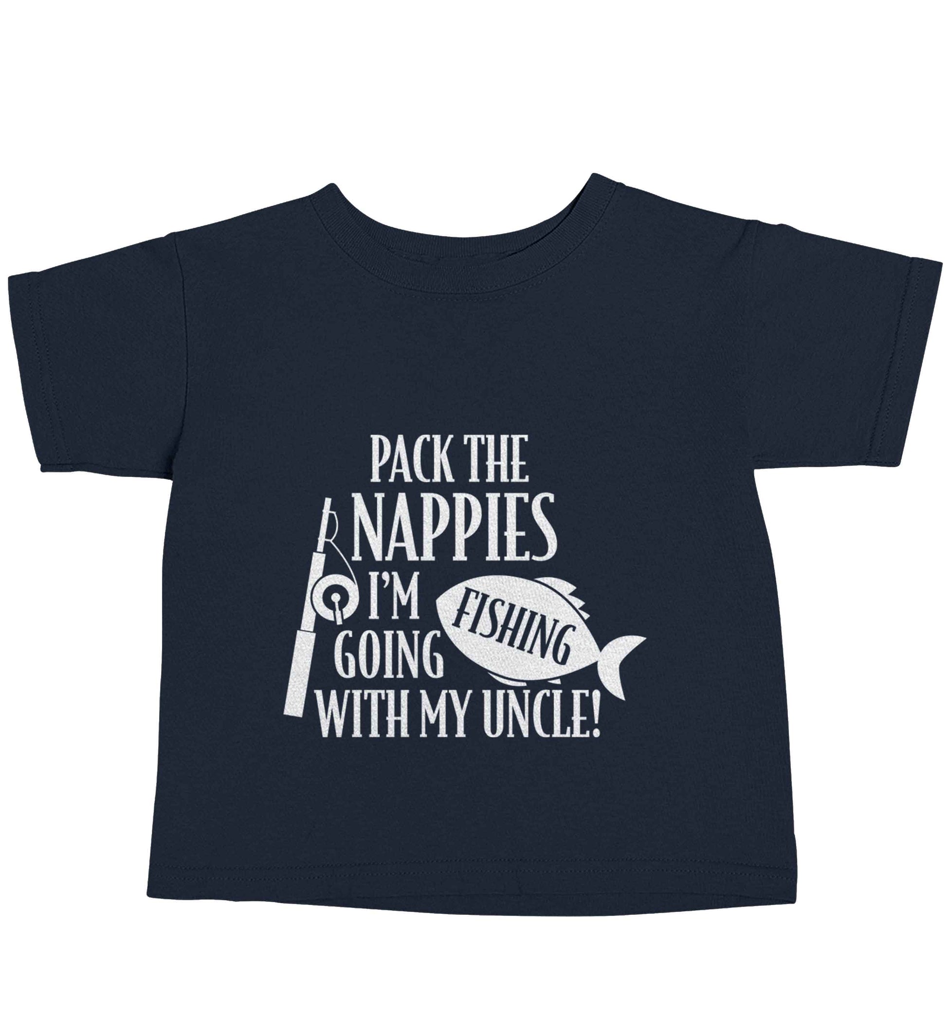 Pack the nappies I'm going fishing my Uncle navy baby toddler Tshirt 2 Years