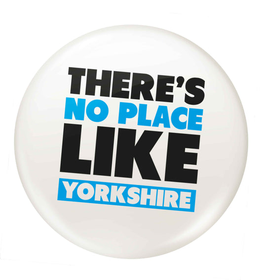 There's no place like Yorkshire small 25mm Pin badge