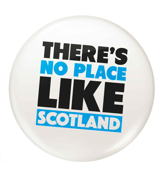 There's no place like Scotland small 25mm Pin badge