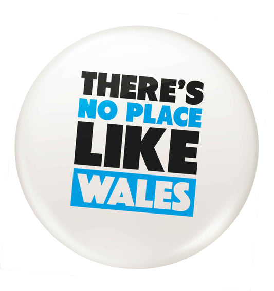 There's no place like Wales small 25mm Pin badge