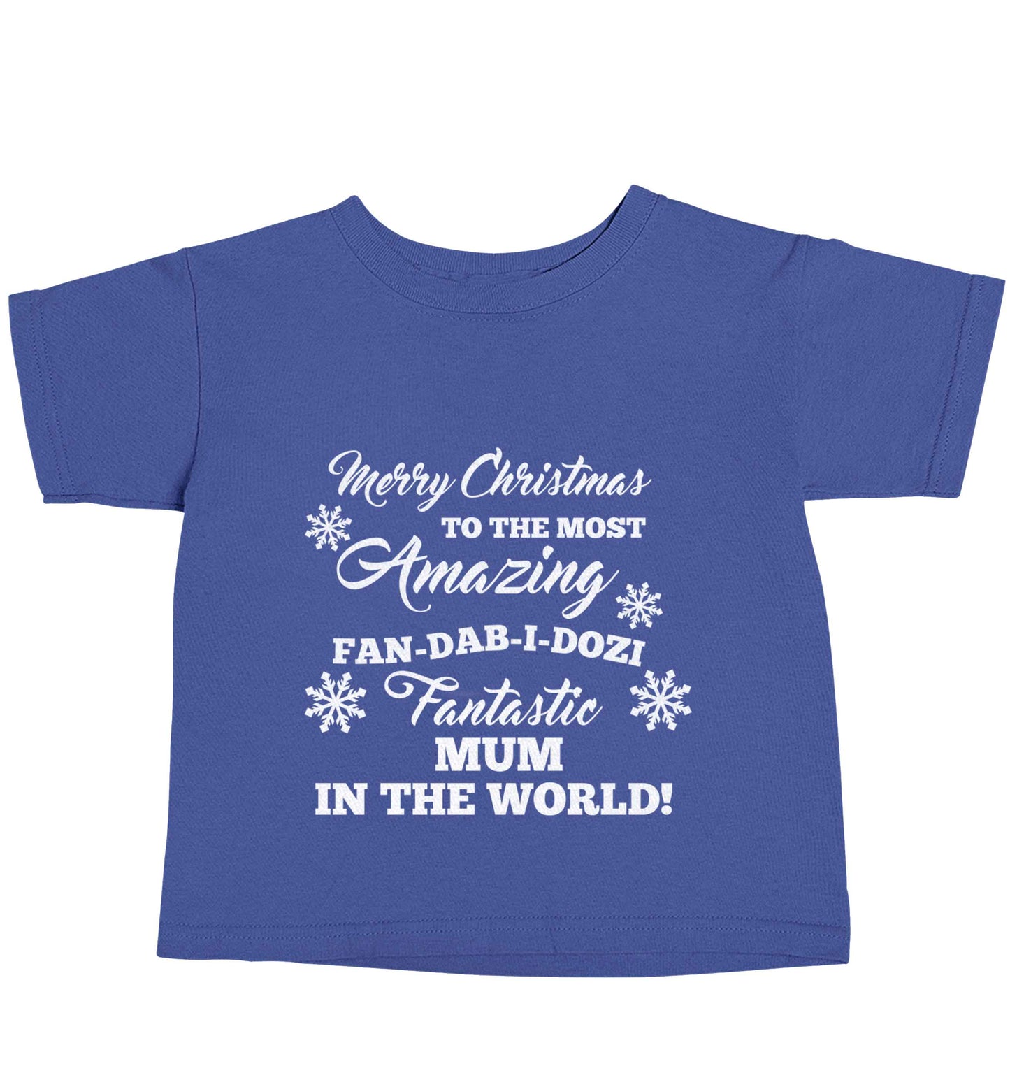 Merry Christmas to the most amazing fan-dab-i-dozi fantasic mum in the world blue baby toddler Tshirt 2 Years