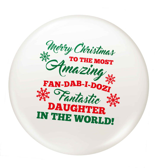 Merry Christmas to the most amazing fan-dab-i-dozi fantasic Daughter in the world small 25mm Pin badge