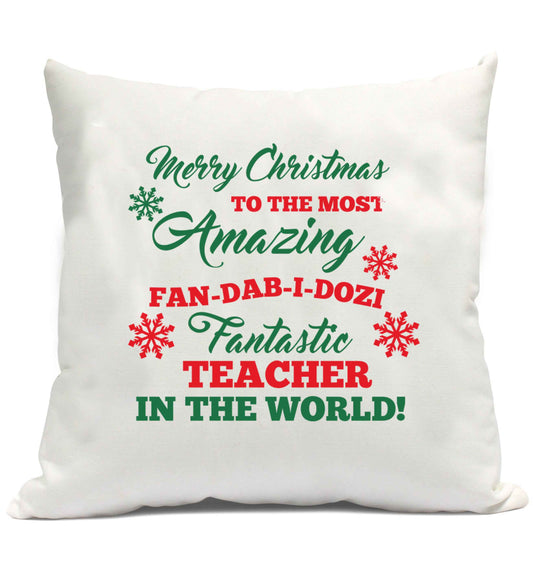 Merry Christmas to the most amazing fan-dab-i-dozi fantasic teacher in the world cushion cover and filling