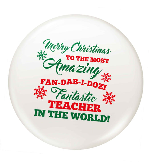 Merry Christmas to the most amazing fan-dab-i-dozi fantasic teacher in the world small 25mm Pin badge